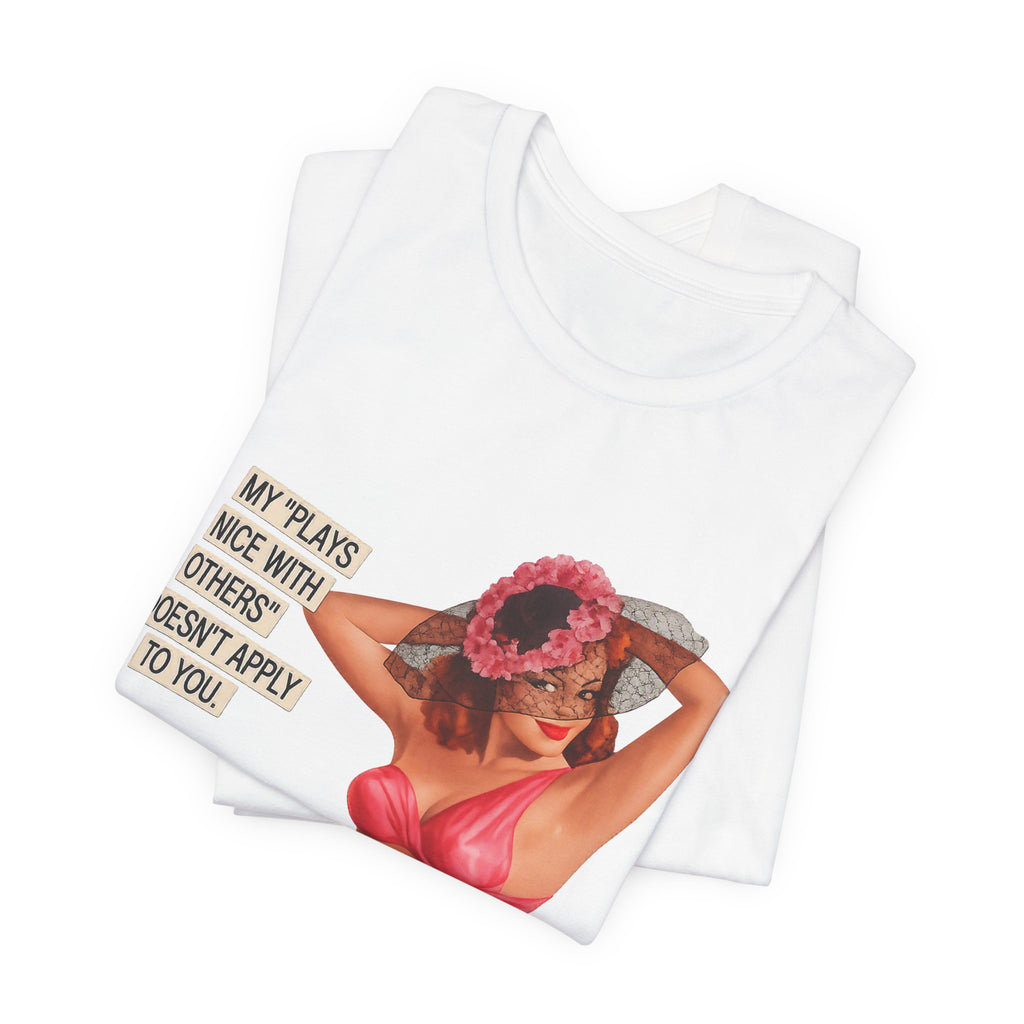 Graphic Tee — "My Plays Nice With Others Doesn't Apply To You" Retro Beach Girl Shirt