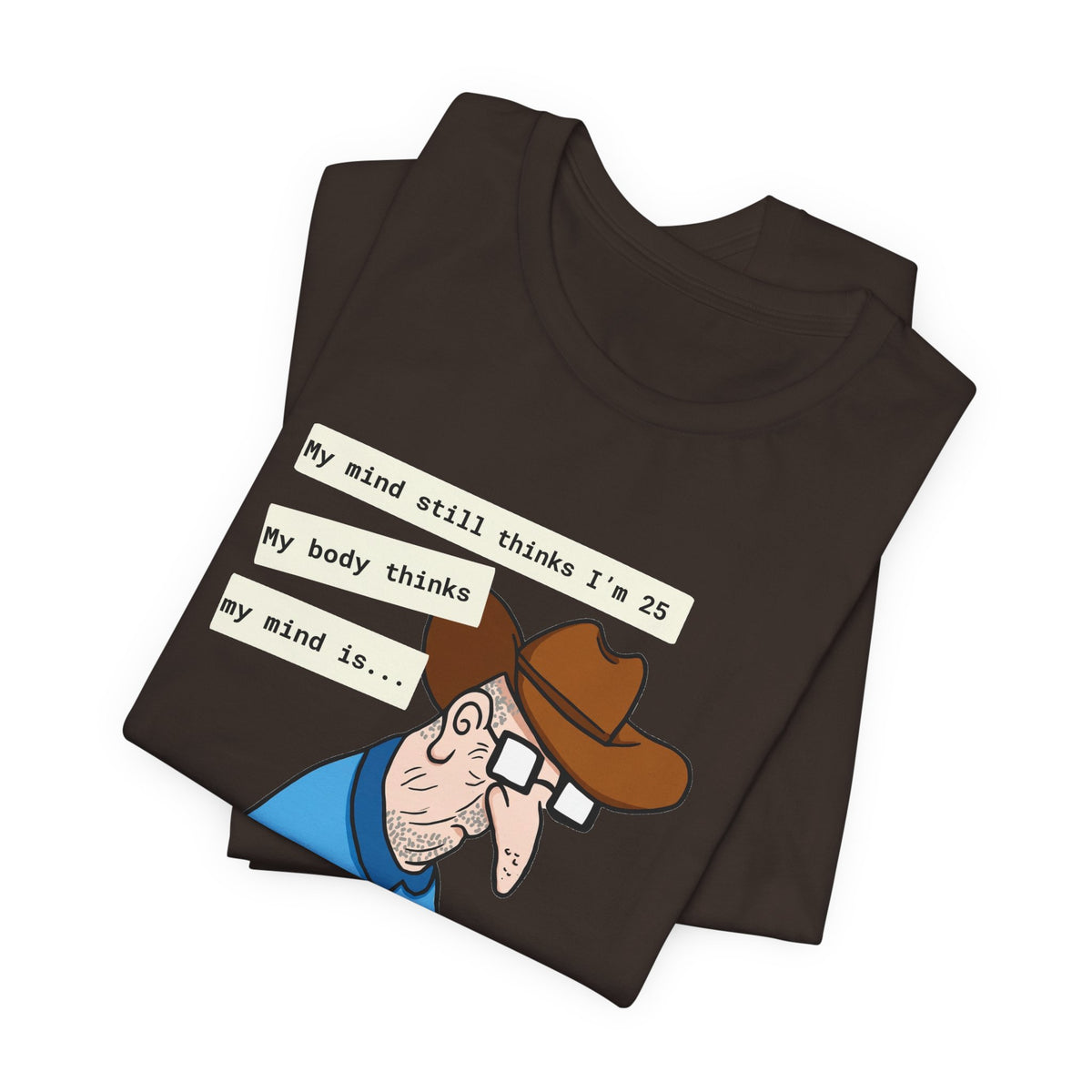 T-Shirt — Funny 'My Mind Still Thinks I'm 25, My Body Thinks My Mind Is an Idiot' Cartoon Tee