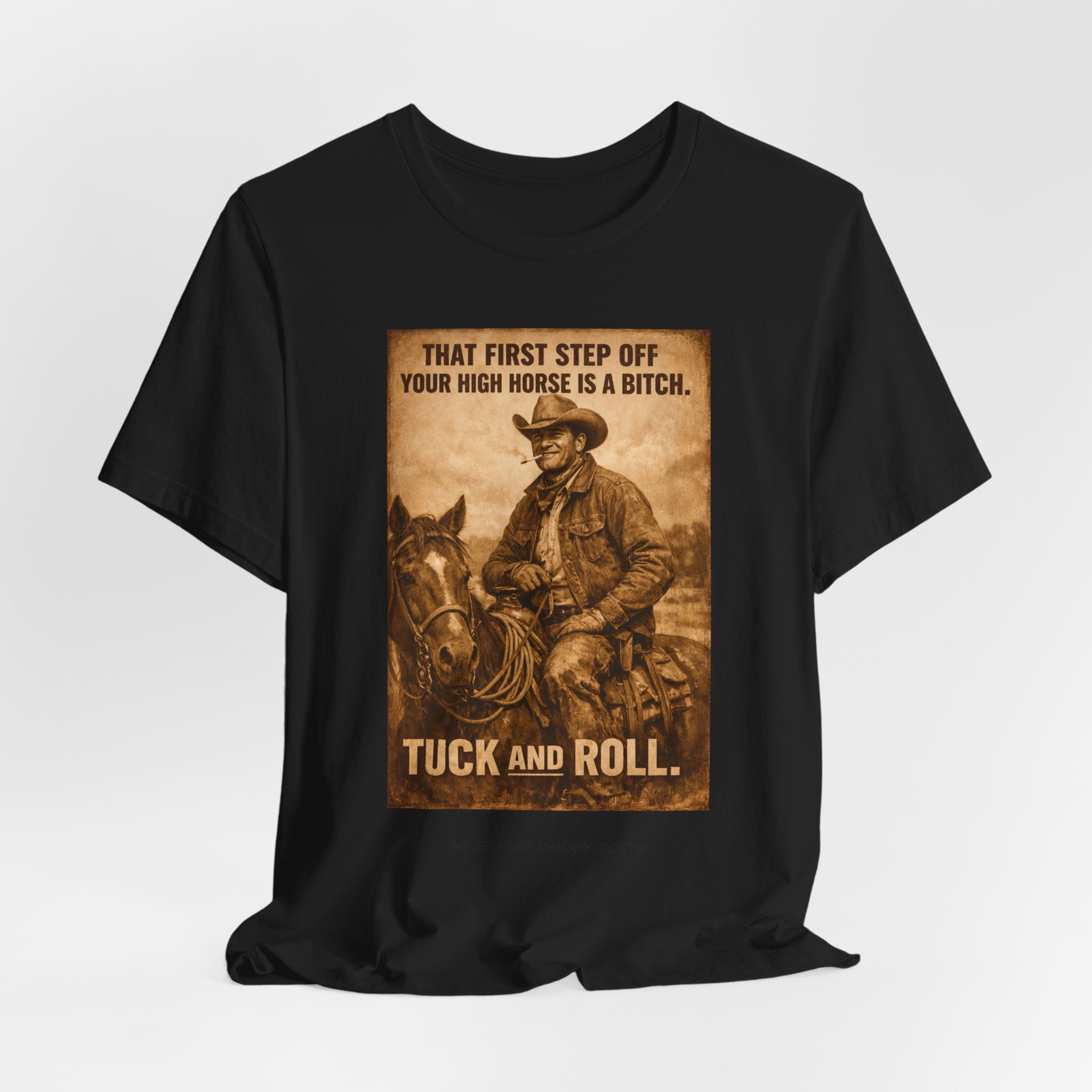 T‑Shirt — Vintage Western 'Tuck and Roll' Cowboy Graphic Tee (That First Step Off Your High Horse Is a Bitch)