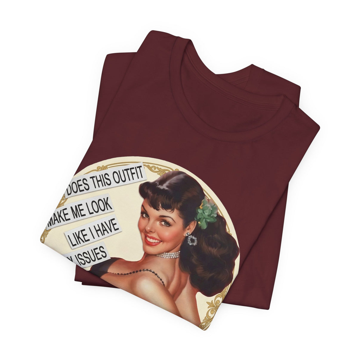 Does This Outfit Make Me Look Like I Have Daddy Issues — Retro Pinup Humor Unisex Tee