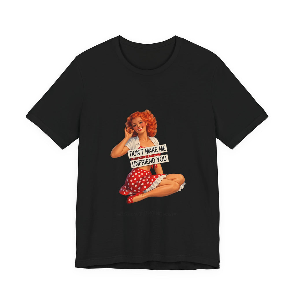 Pinup Graphic Tee — "Don't Make Me Unfriend You" Vintage Retro Shirt