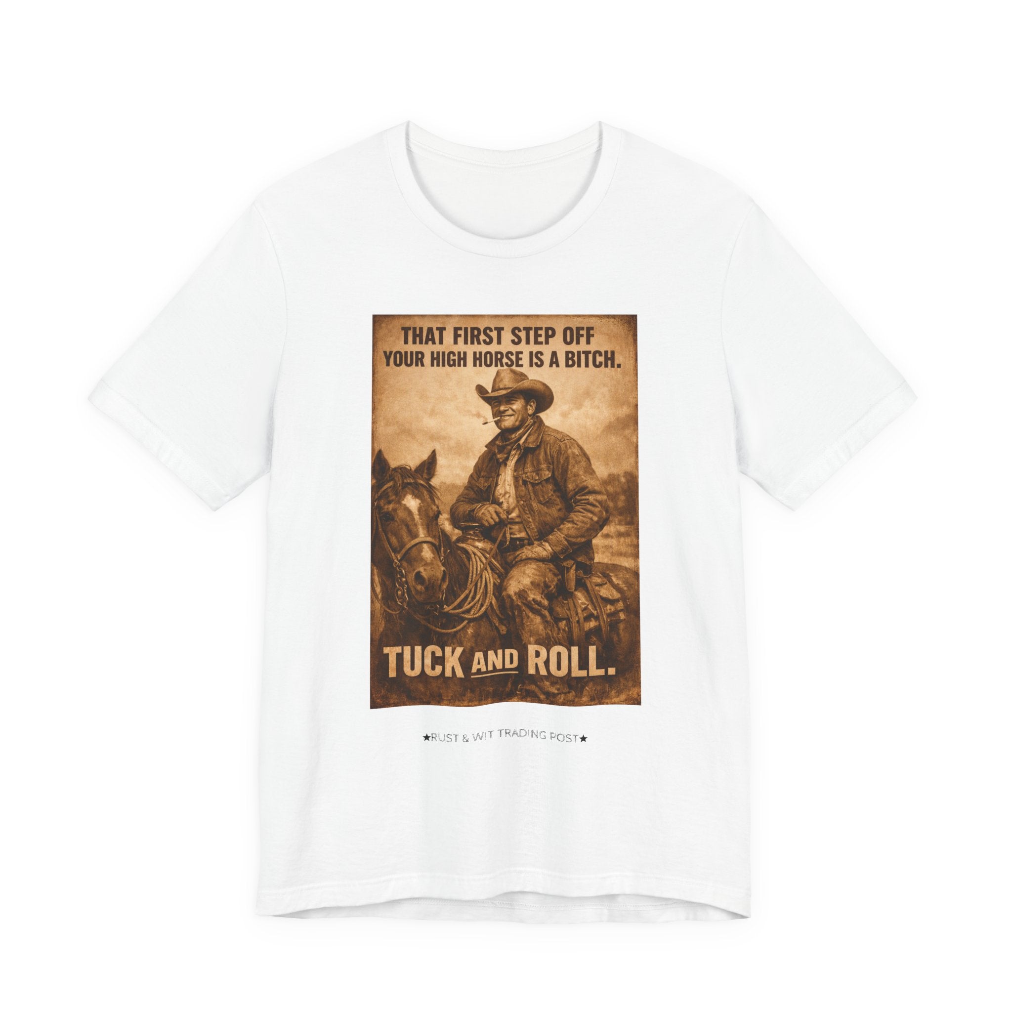 T‑Shirt — Vintage Western 'Tuck and Roll' Cowboy Graphic Tee (That First Step Off Your High Horse Is a Bitch)