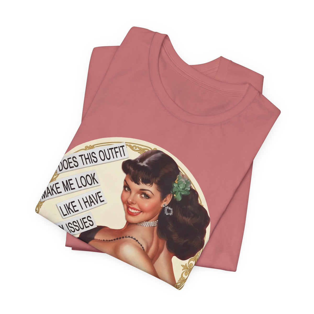 Does This Outfit Make Me Look Like I Have Daddy Issues — Retro Pinup Humor Unisex Tee