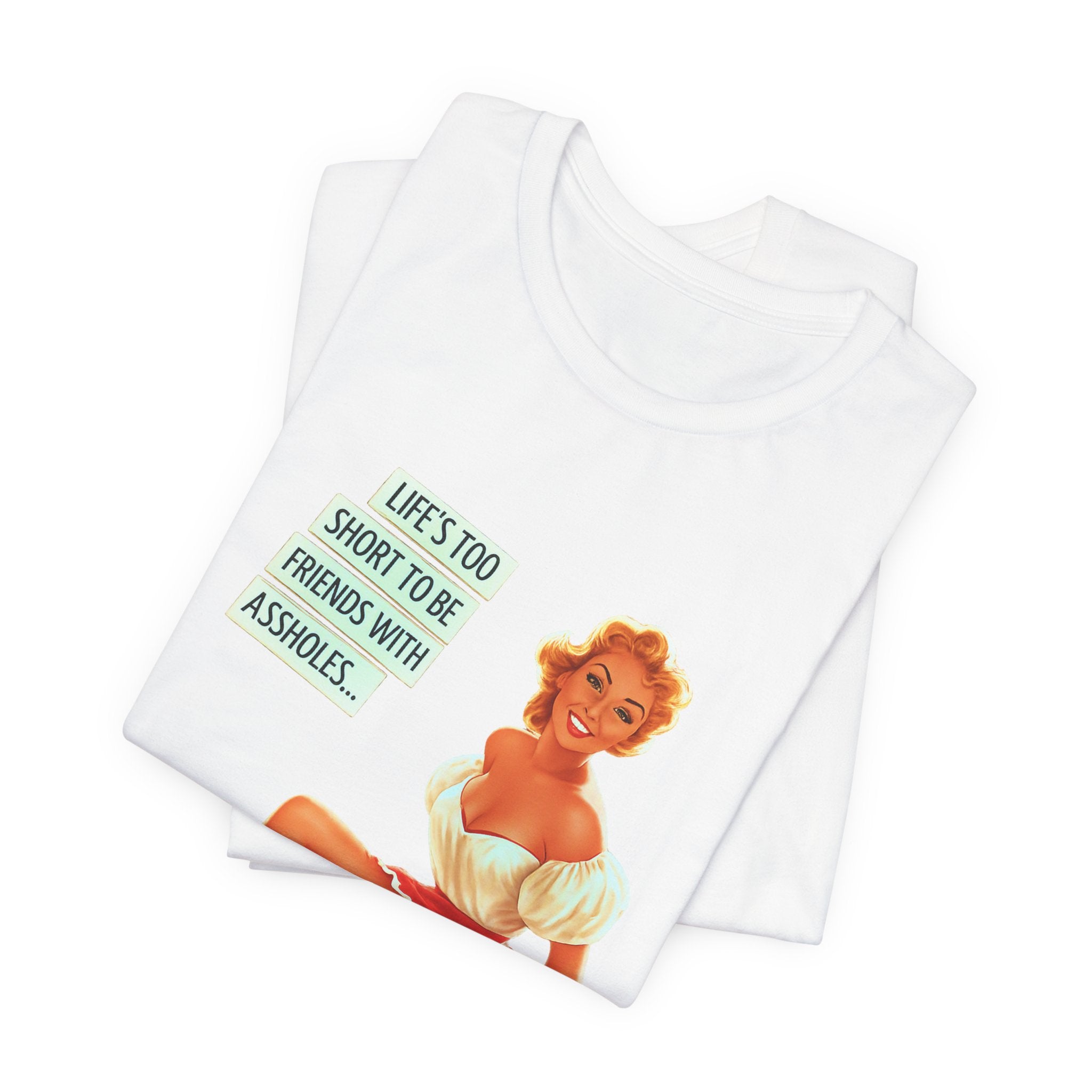 Pinup Tee — "Life's Too Short to Be Friends with Assholes" Graphic T‑Shirt