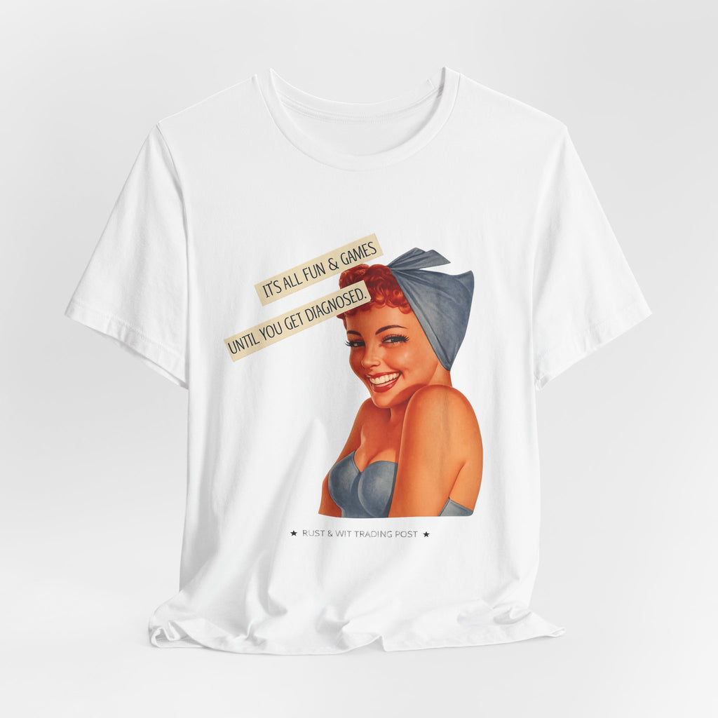 It's All Fun & Games Until You Get Diagnosed — Dark Humor Retro Pinup Unisex Tee