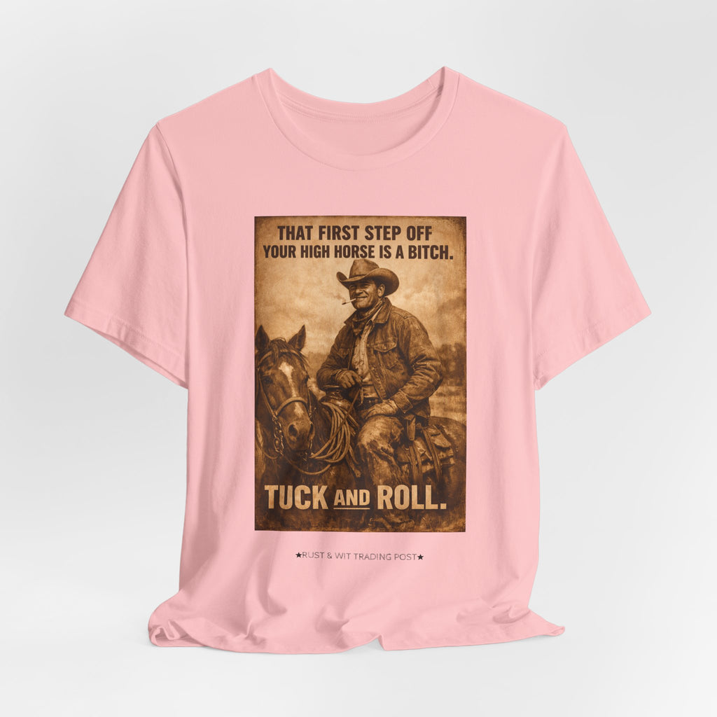 T‑Shirt — Vintage Western 'Tuck and Roll' Cowboy Graphic Tee (That First Step Off Your High Horse Is a Bitch)