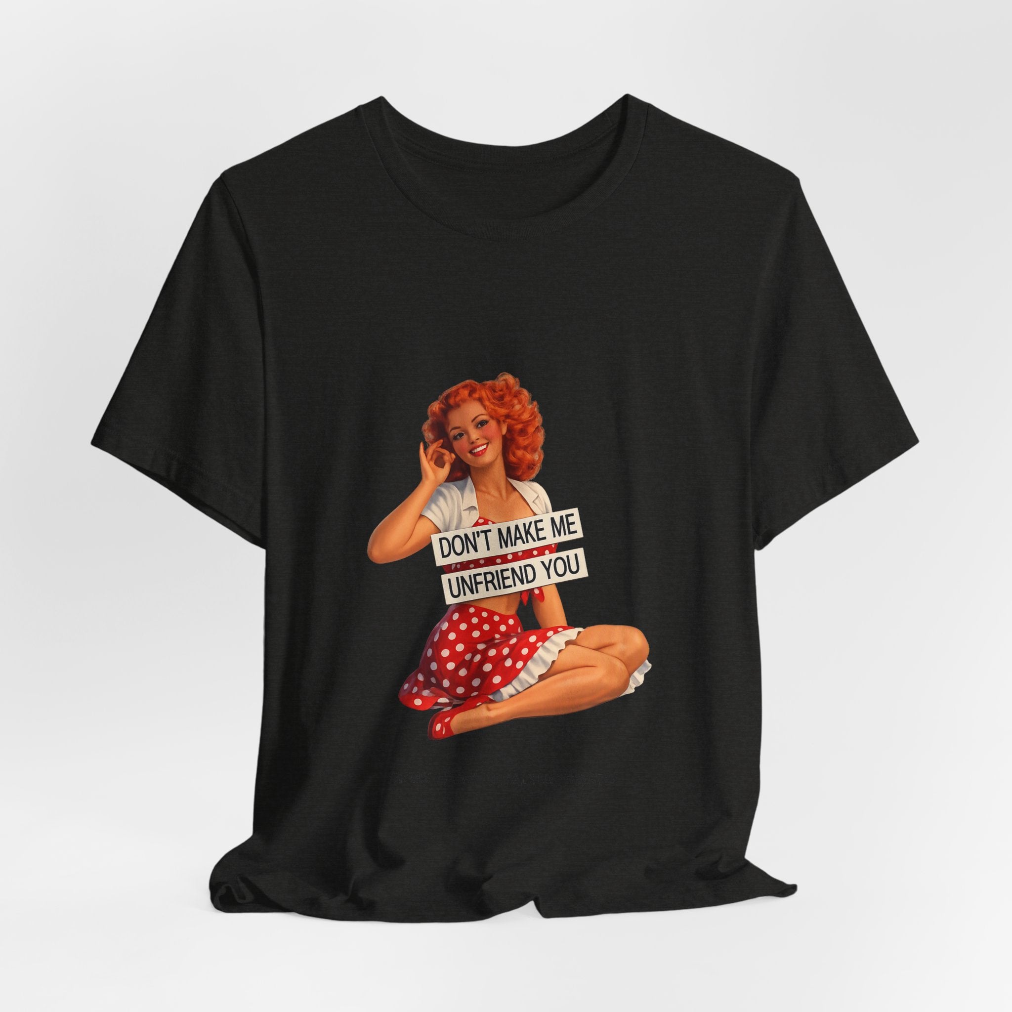 Pinup Graphic Tee — "Don't Make Me Unfriend You" Vintage Retro Shirt