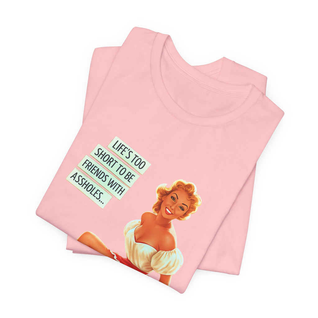 Pinup Tee — "Life's Too Short to Be Friends with Assholes" Graphic T‑Shirt