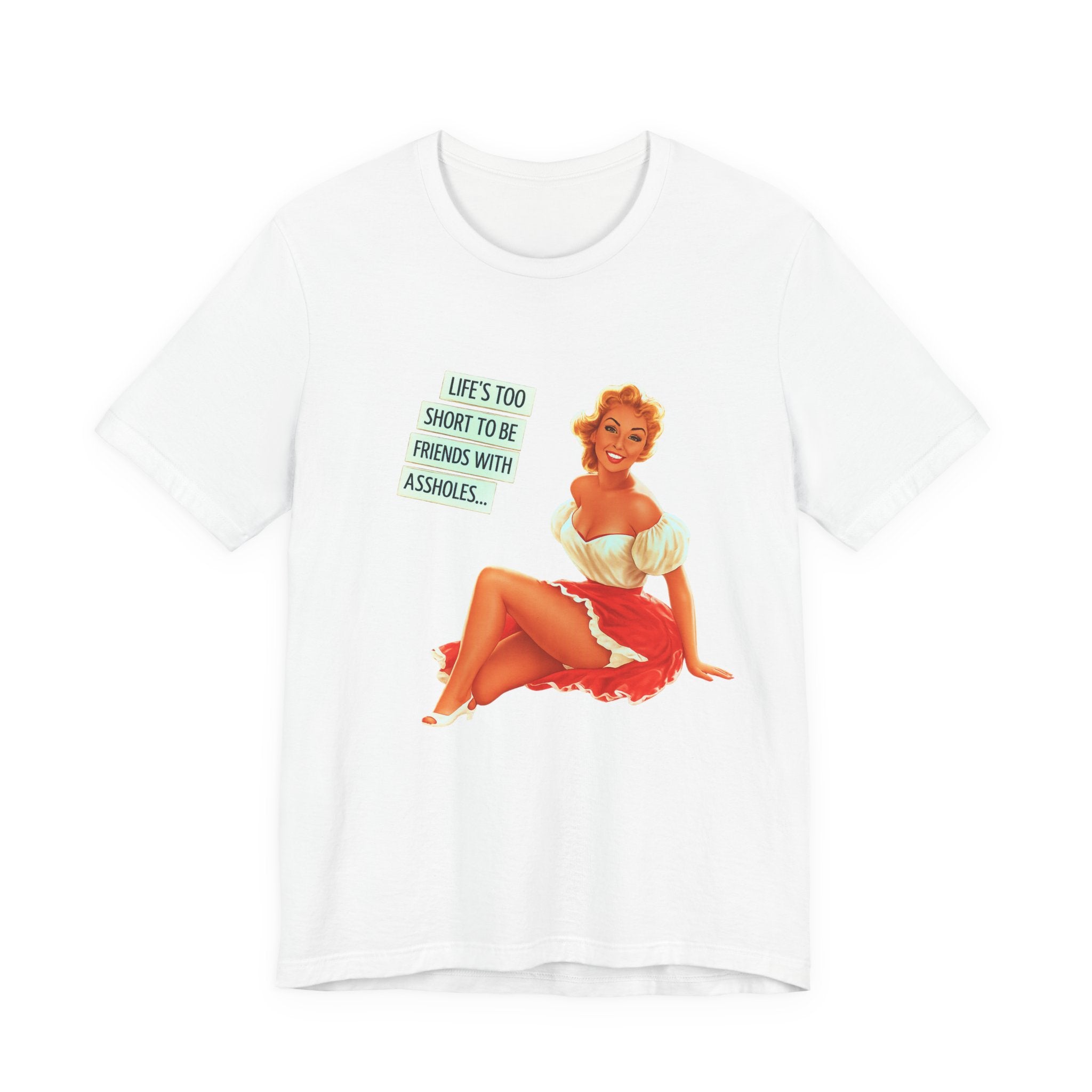Pinup Tee — "Life's Too Short to Be Friends with Assholes" Graphic T‑Shirt