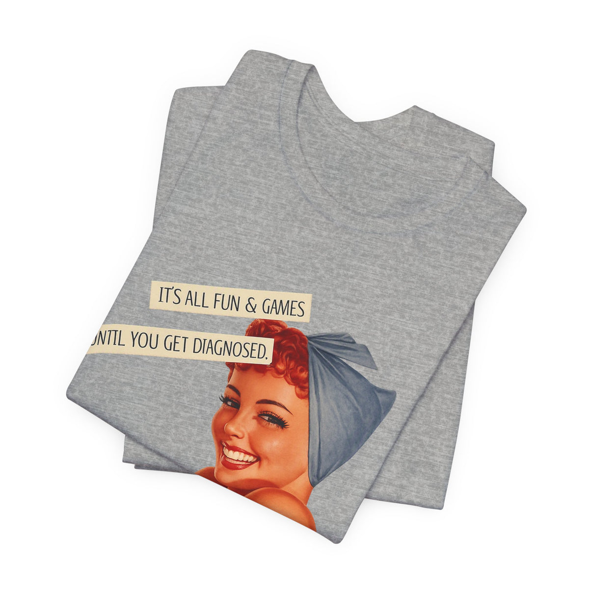 It's All Fun & Games Until You Get Diagnosed — Dark Humor Retro Pinup Unisex Tee