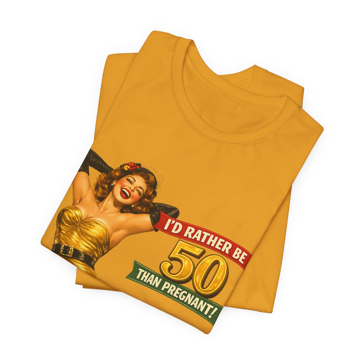 I'd Rather Be 50 Than Pregnant — Funny Retro Pinup Milestone Birthday Unisex Tee