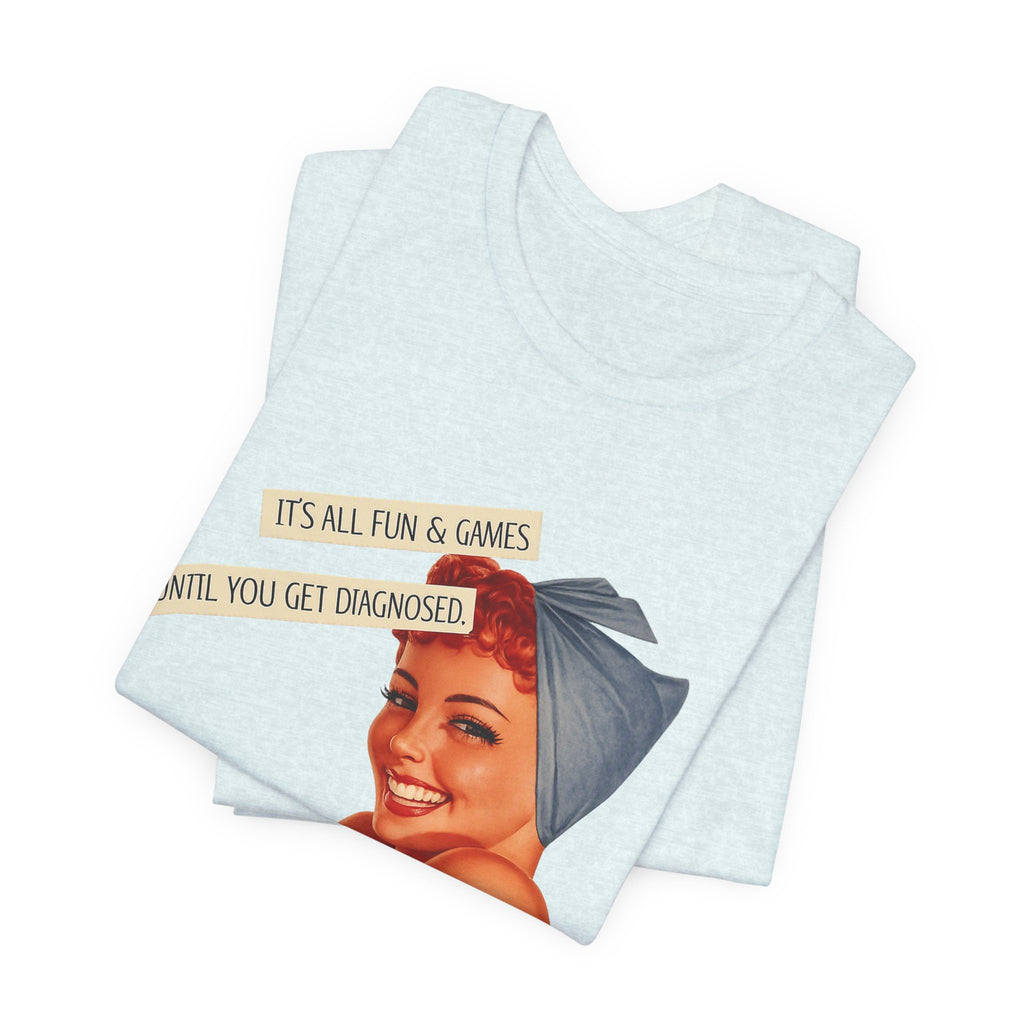 It's All Fun & Games Until You Get Diagnosed — Dark Humor Retro Pinup Unisex Tee