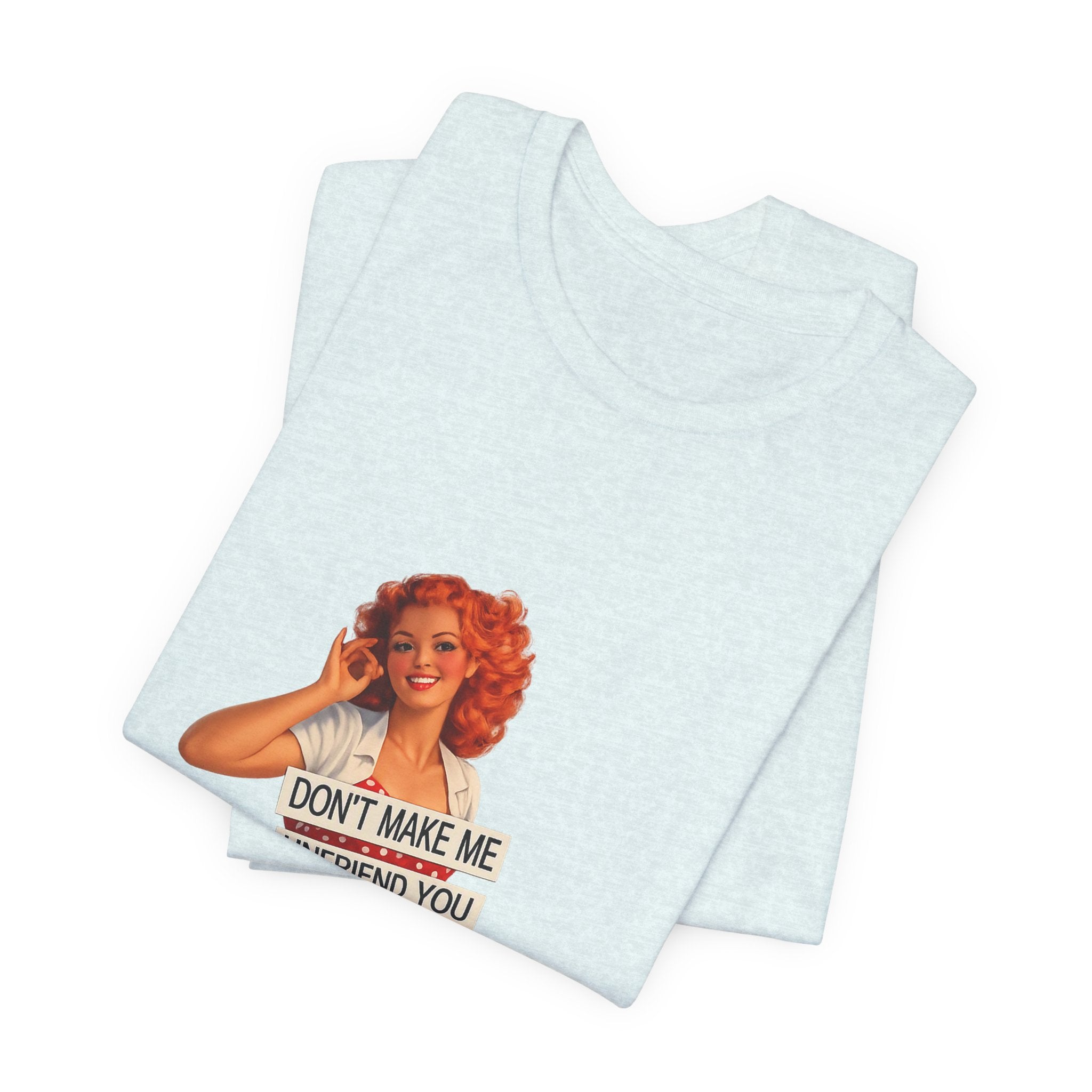 Pinup Graphic Tee — "Don't Make Me Unfriend You" Vintage Retro Shirt