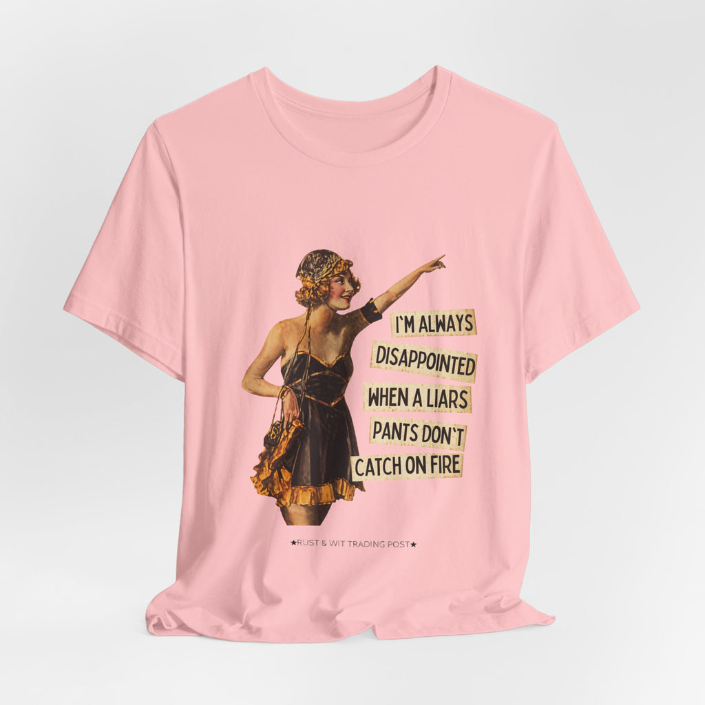 Vintage Flapper Tee — "I'm Always Disappointed When A Liar's Pants Don't Catch On Fire"
