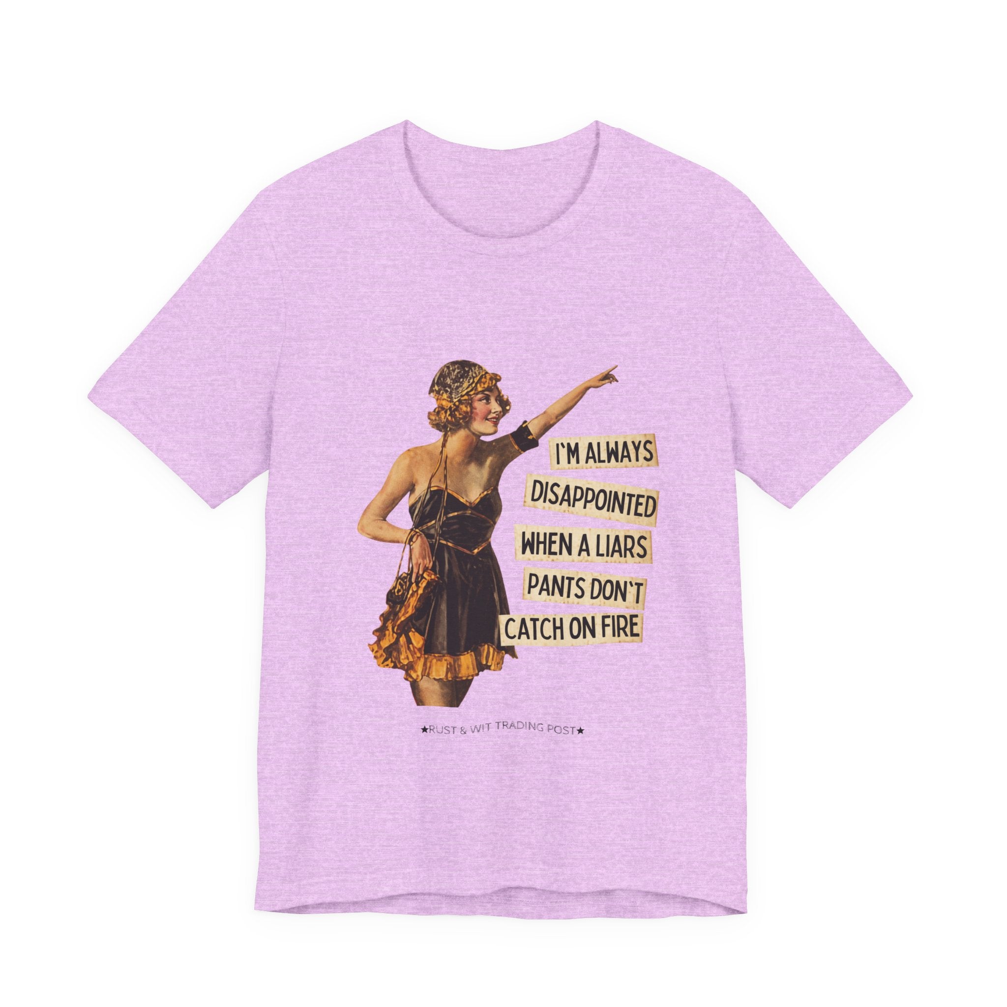 Vintage Flapper Tee — "I'm Always Disappointed When A Liar's Pants Don't Catch On Fire"