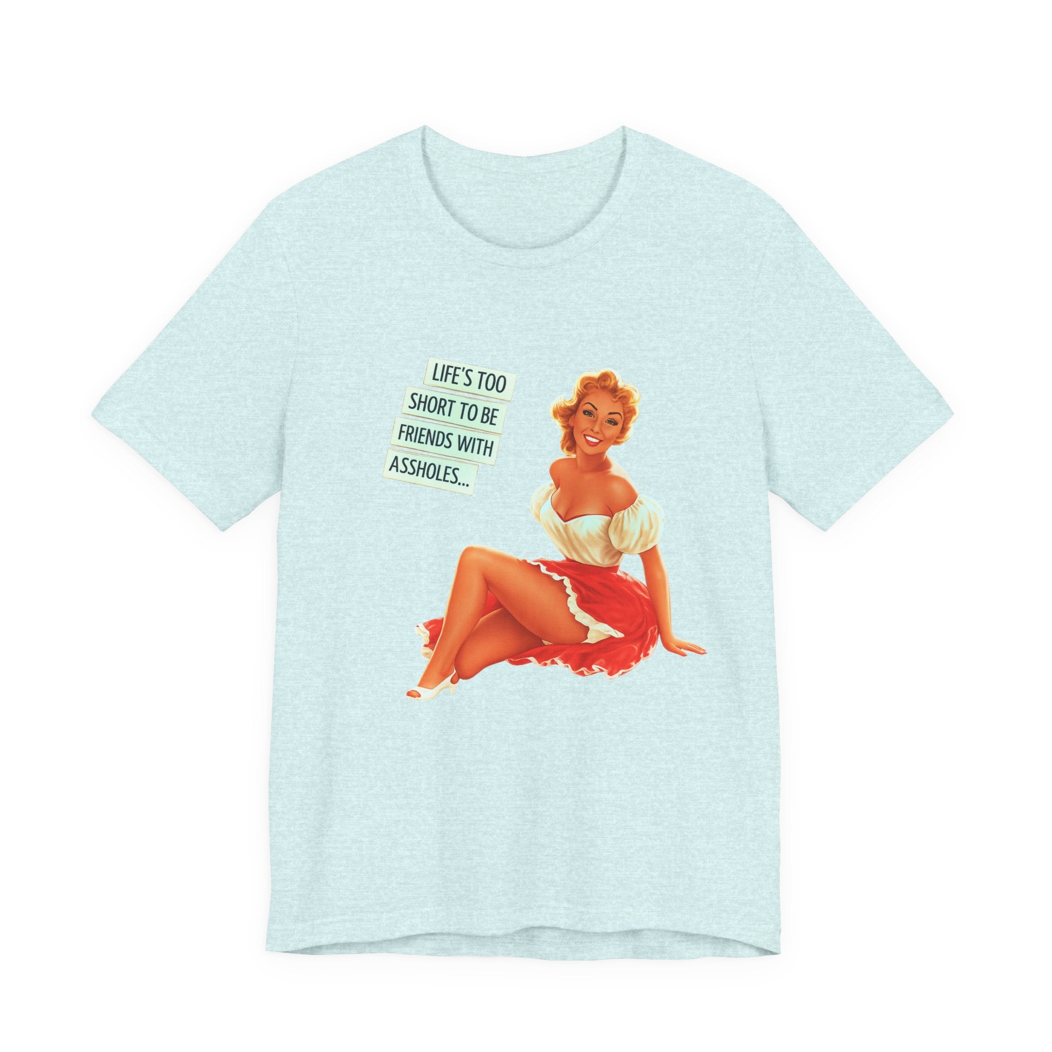 Pinup Tee — "Life's Too Short to Be Friends with Assholes" Graphic T‑Shirt