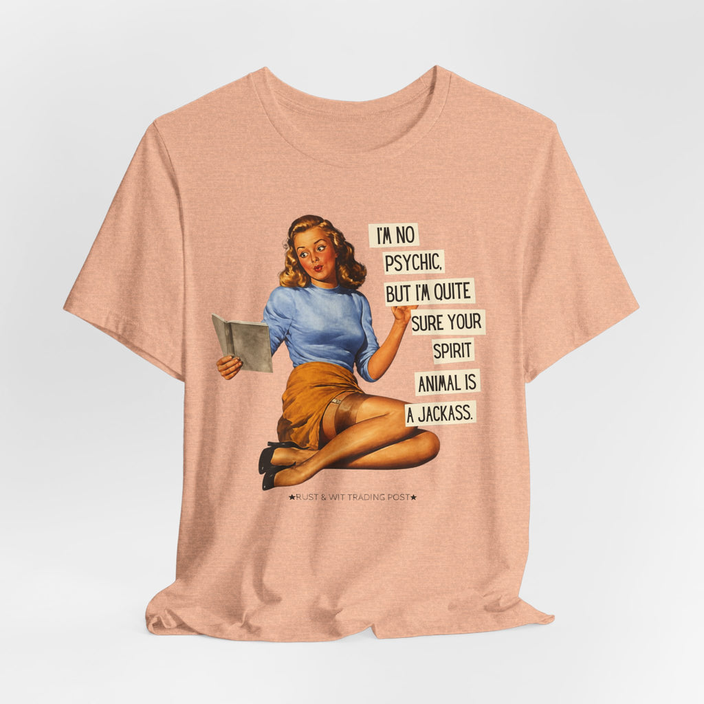 I'm Pretty Sure Your Spirit Animal Is a Jackass — Sarcastic Retro Pinup Unisex Tee