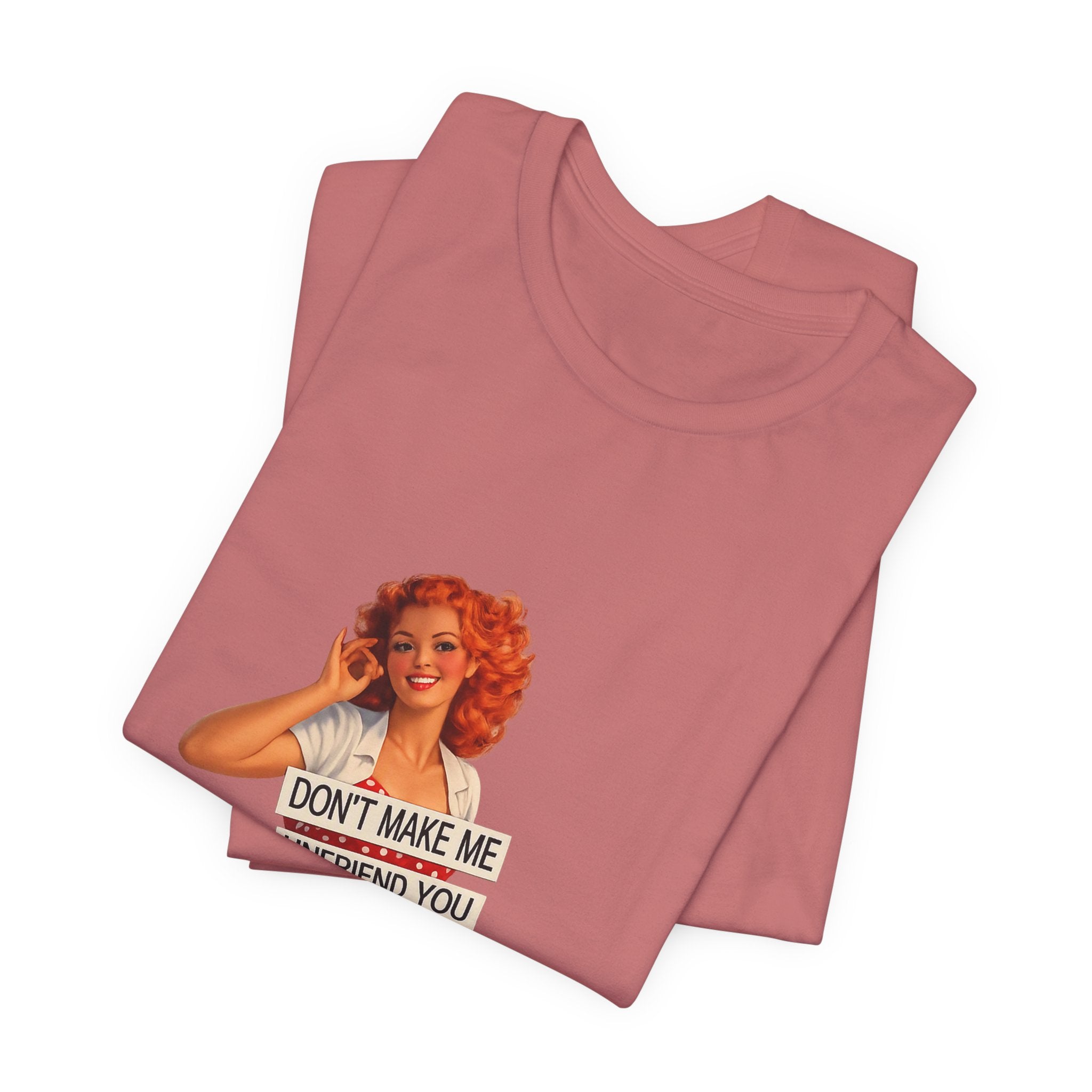 Pinup Graphic Tee — "Don't Make Me Unfriend You" Vintage Retro Shirt