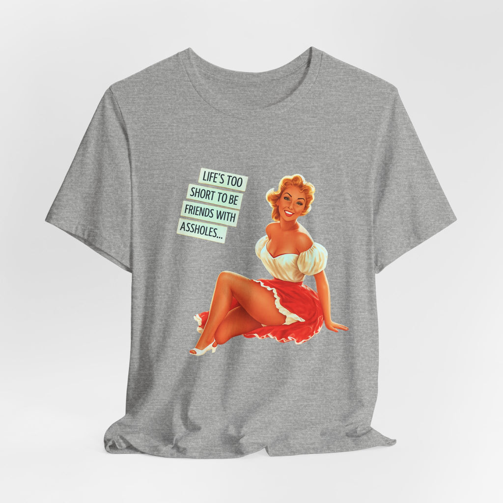 Pinup Tee — "Life's Too Short to Be Friends with Assholes" Graphic T‑Shirt