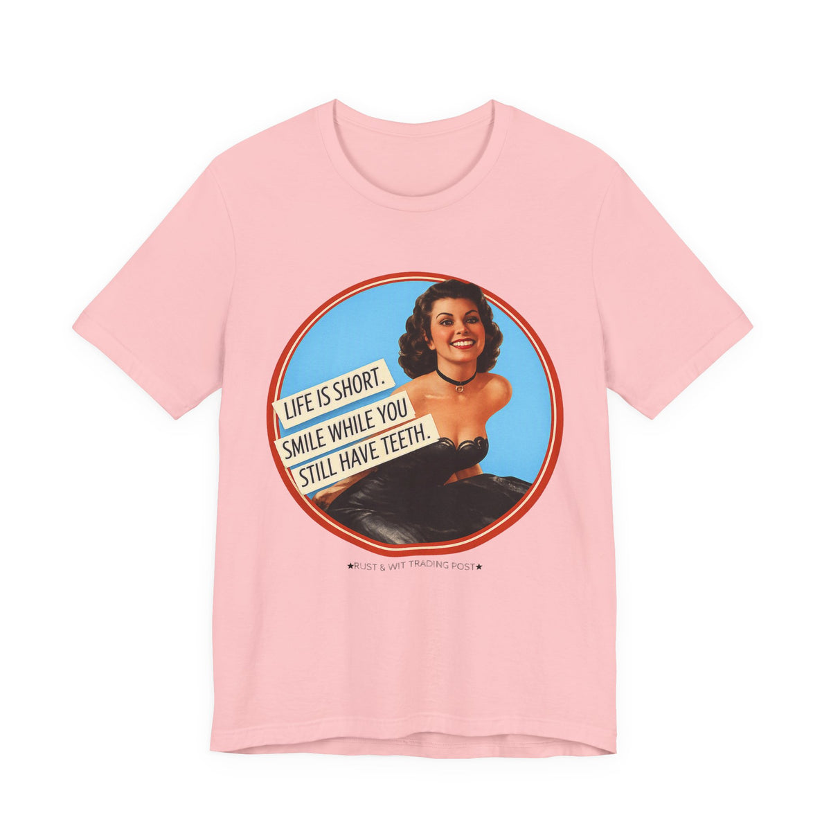 Life Is Short, Smile While You Still Have Teeth — Sarcastic Retro Pinup Unisex Tee