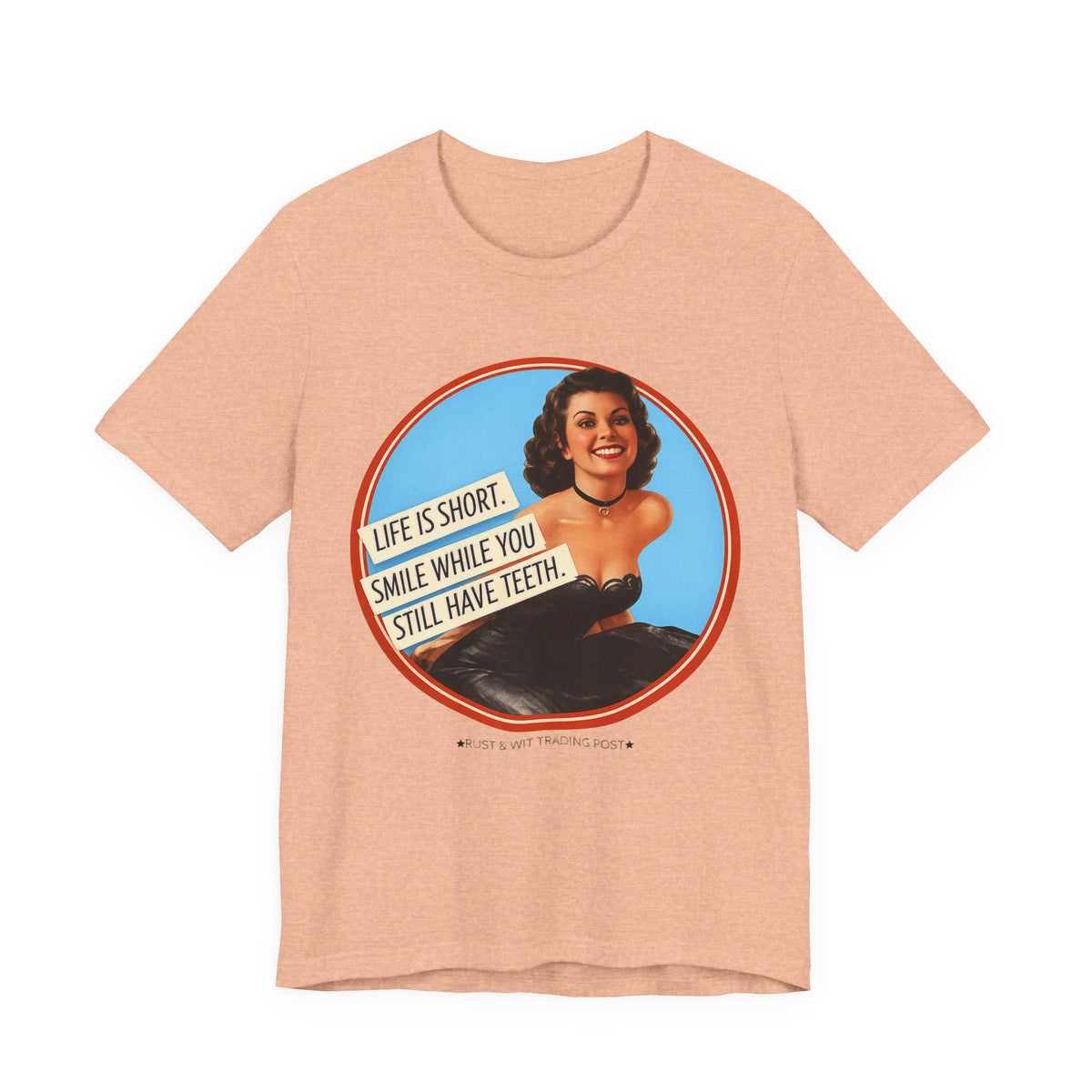 Life Is Short, Smile While You Still Have Teeth — Sarcastic Retro Pinup Unisex Tee