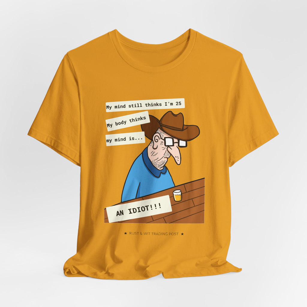 T-Shirt — Funny 'My Mind Still Thinks I'm 25, My Body Thinks My Mind Is an Idiot' Cartoon Tee