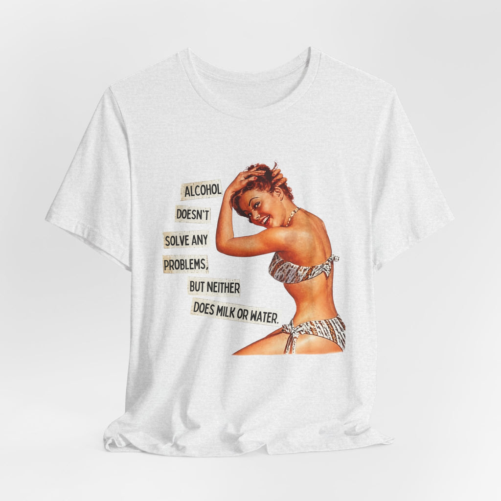 Vintage Pinup Tee — "Alcohol Doesn't Solve Any Problems" Graphic Shirt