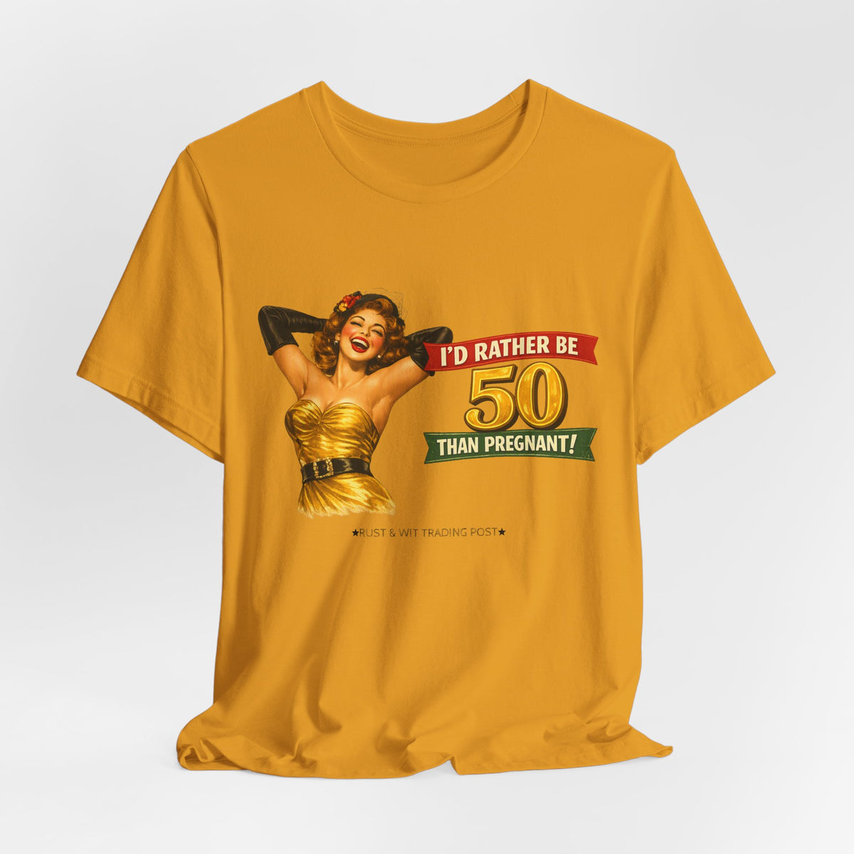 I'd Rather Be 50 Than Pregnant — Funny Retro Pinup Milestone Birthday Unisex Tee