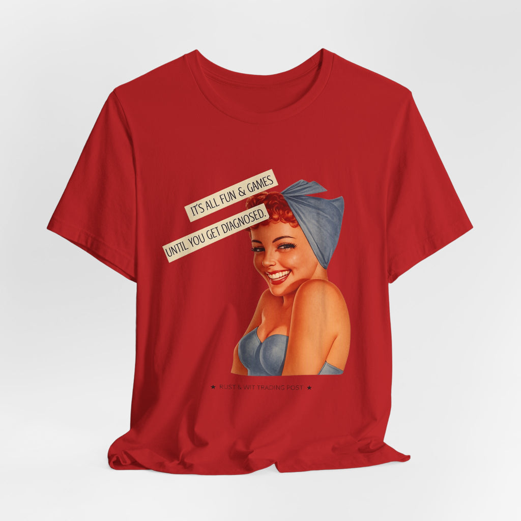 It's All Fun & Games Until You Get Diagnosed — Dark Humor Retro Pinup Unisex Tee