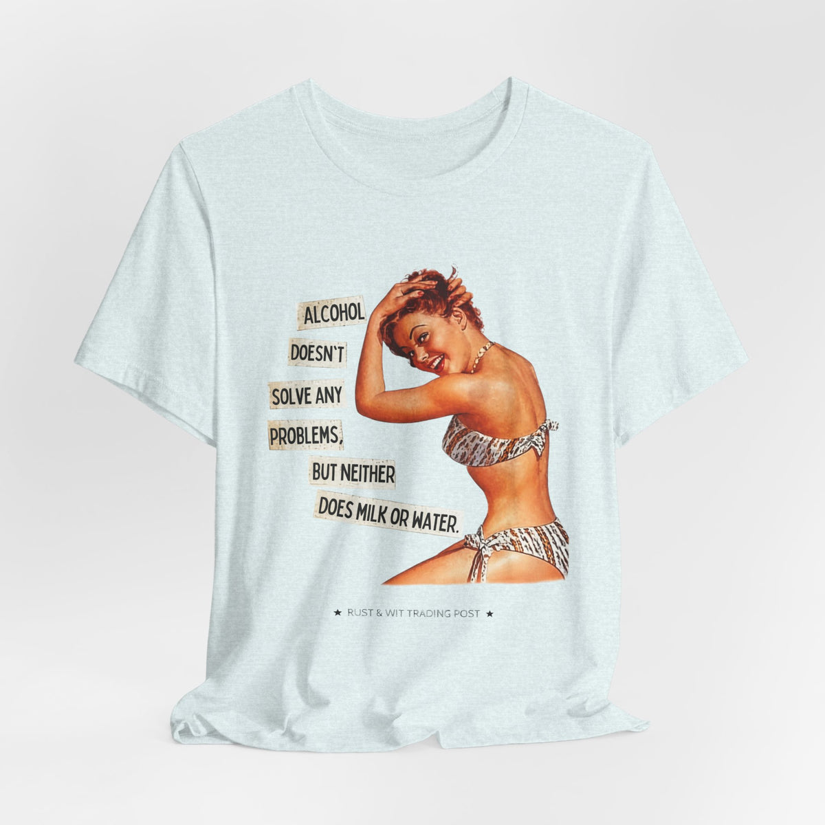 Alcohol Doesn't Solve Any Problems But Neither Does Milk — Funny Retro Pinup Unisex Tee