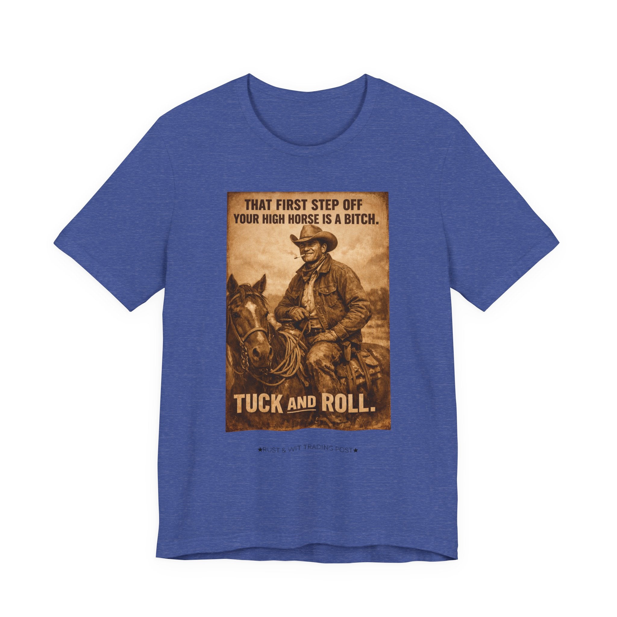 T‑Shirt — Vintage Western 'Tuck and Roll' Cowboy Graphic Tee (That First Step Off Your High Horse Is a Bitch)