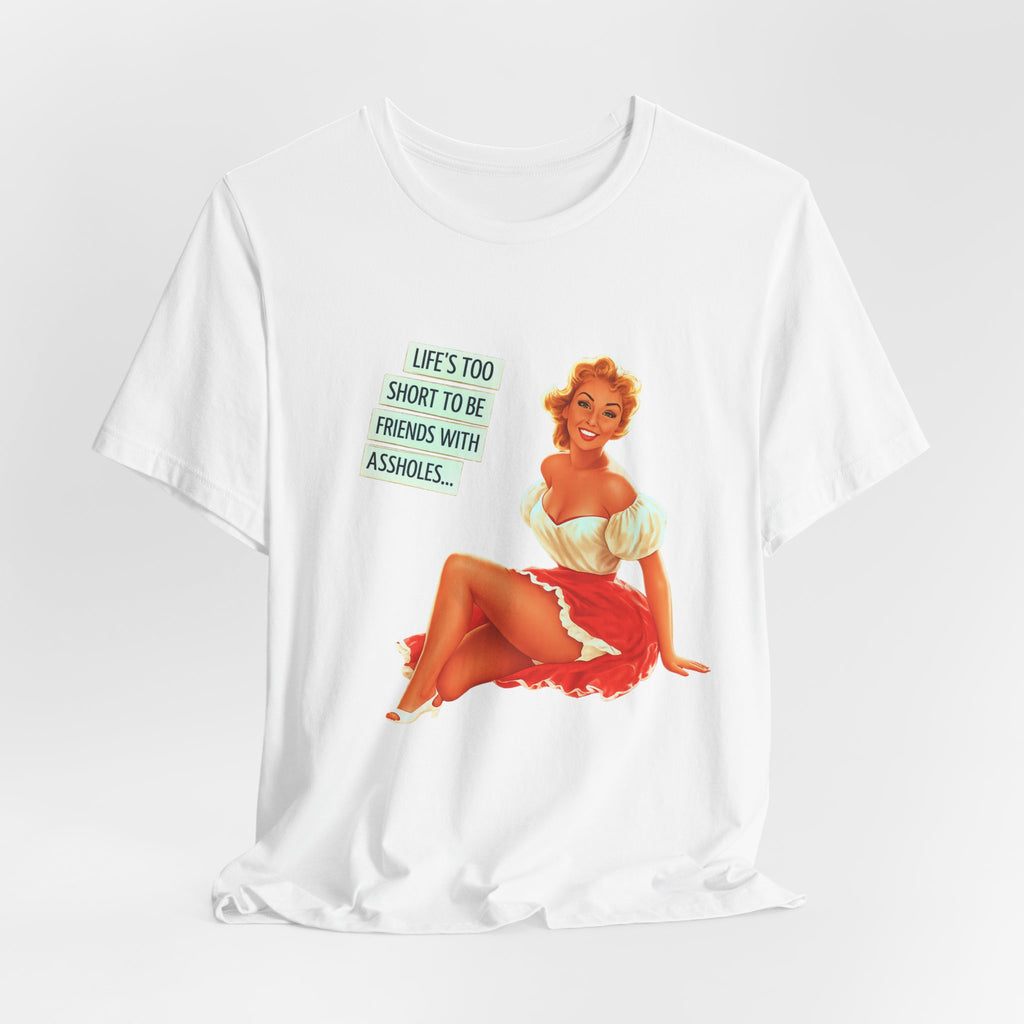Pinup Tee — "Life's Too Short to Be Friends with Assholes" Graphic T‑Shirt