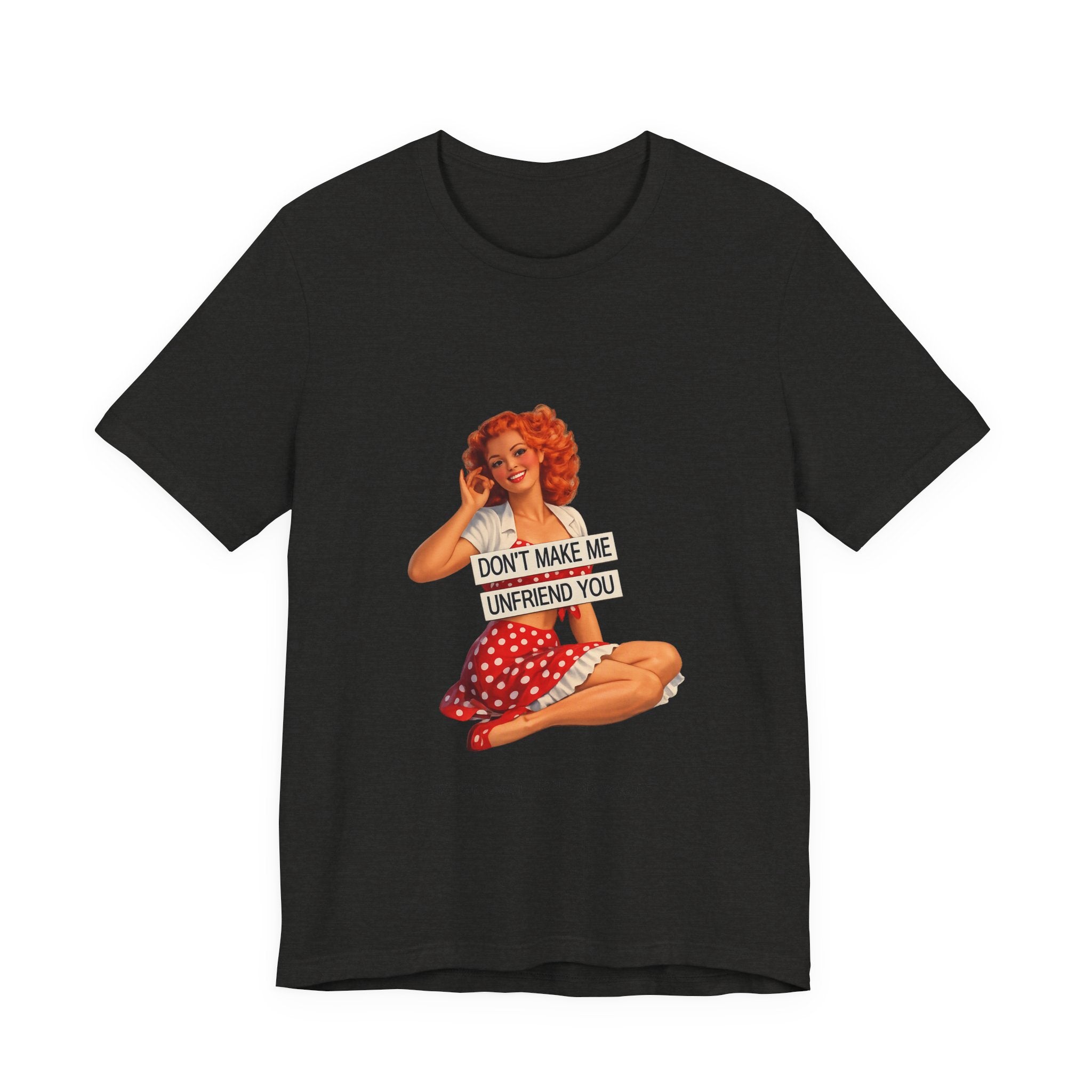 Pinup Graphic Tee — "Don't Make Me Unfriend You" Vintage Retro Shirt