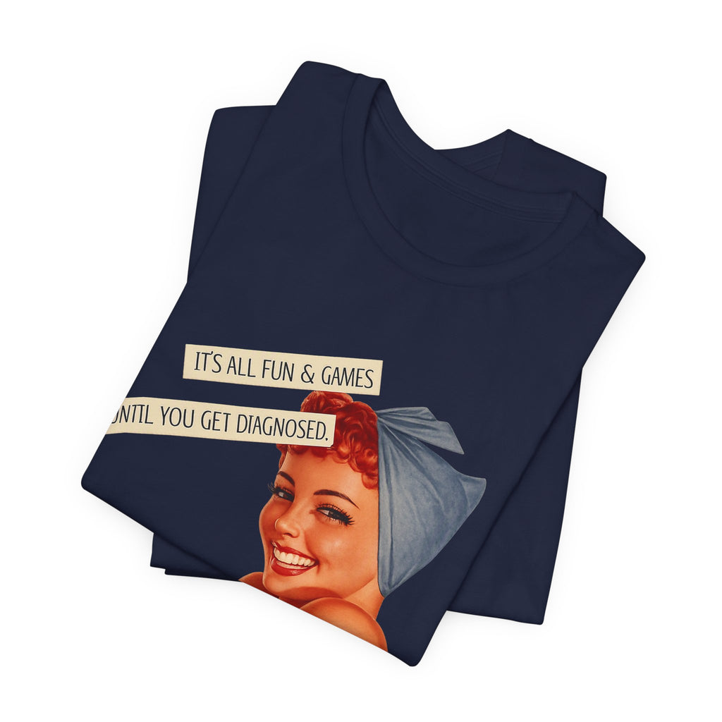 It's All Fun & Games Until You Get Diagnosed — Dark Humor Retro Pinup Unisex Tee