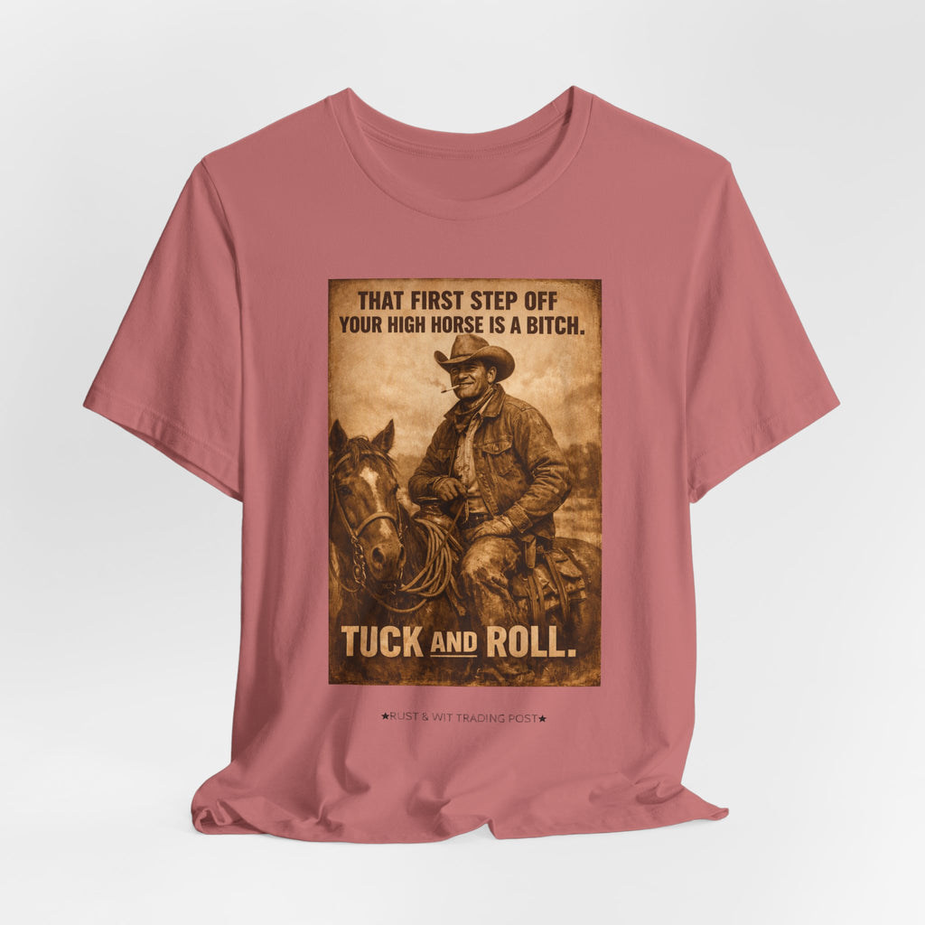 T‑Shirt — Vintage Western 'Tuck and Roll' Cowboy Graphic Tee (That First Step Off Your High Horse Is a Bitch)