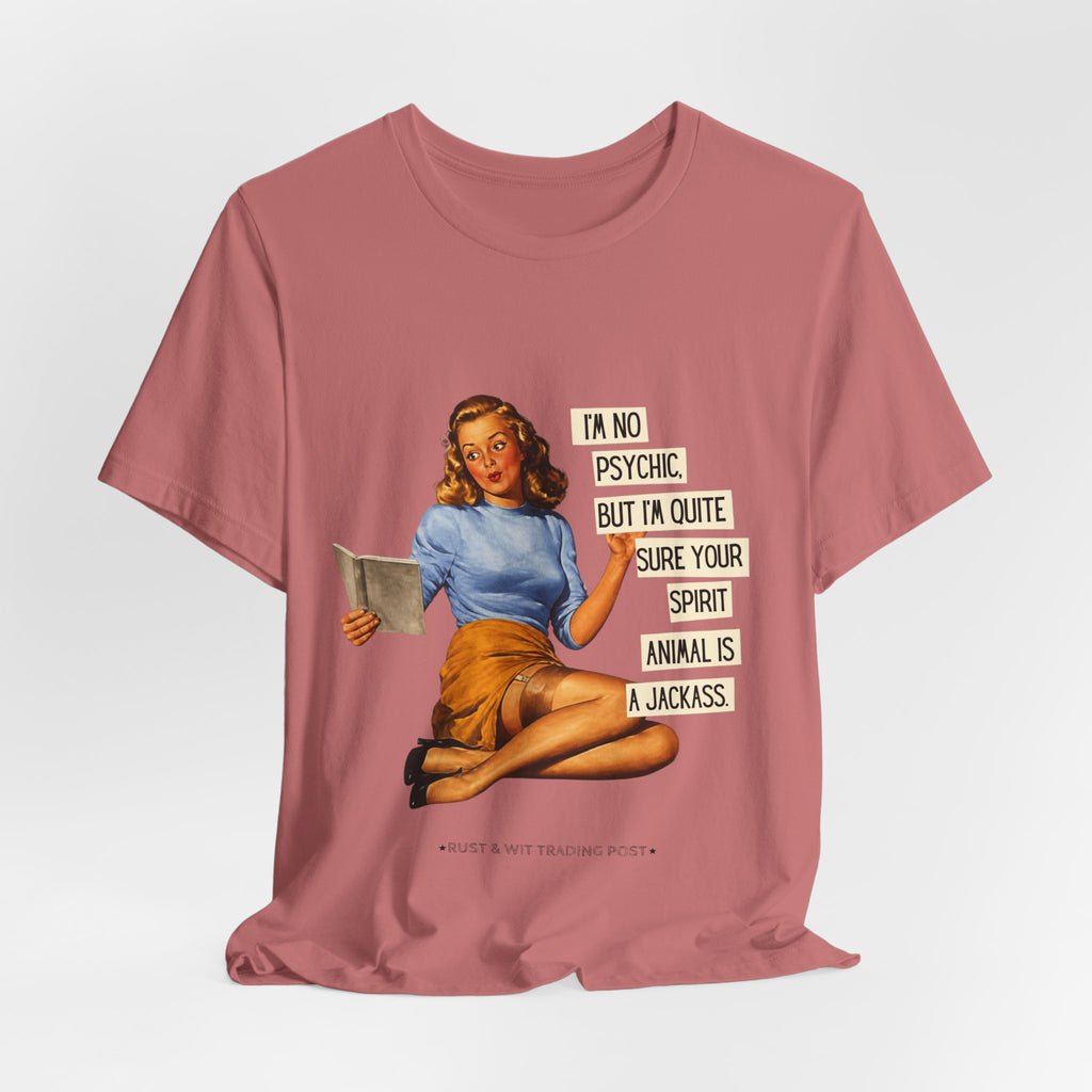Vintage Pinup Tee — “I’m No Psychic, But I’m Quite Sure Your Spirit Animal Is a Jackass”