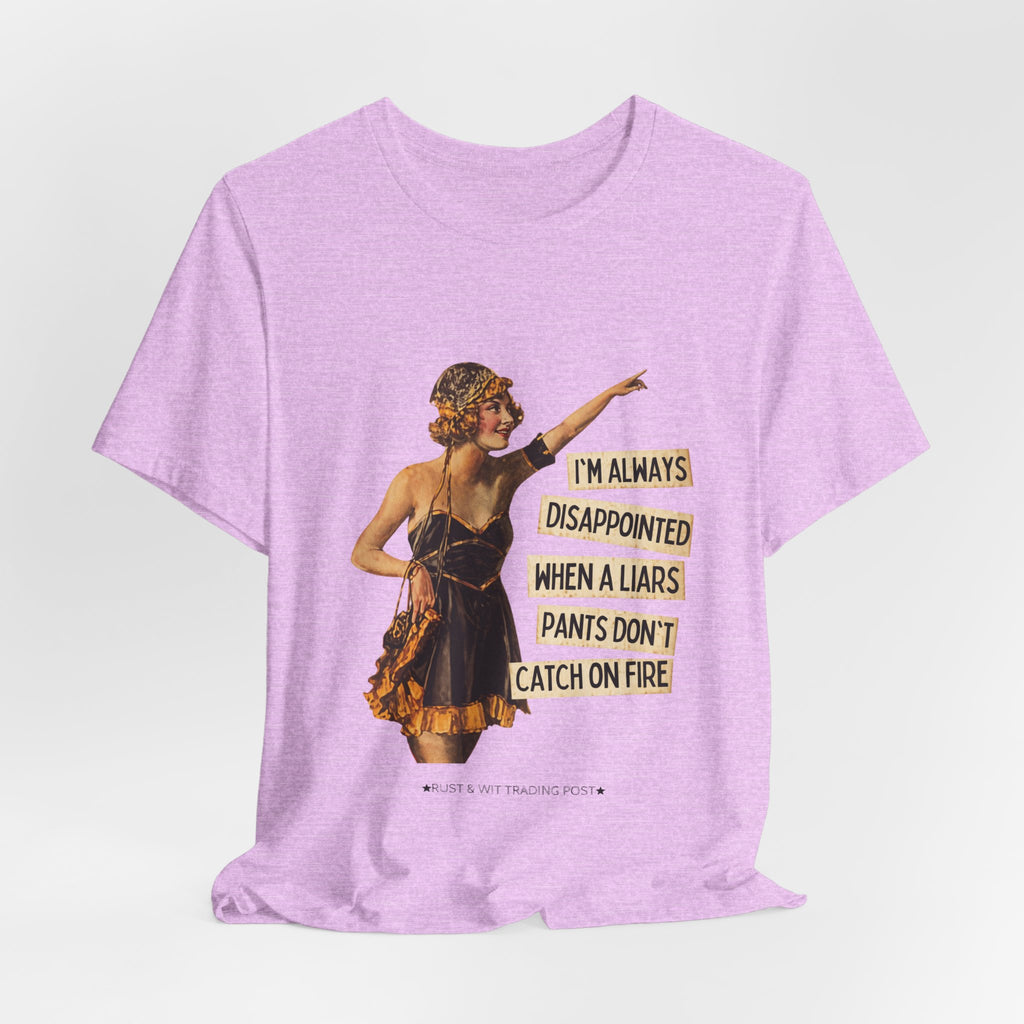 Vintage Flapper Tee — "I'm Always Disappointed When A Liar's Pants Don't Catch On Fire"