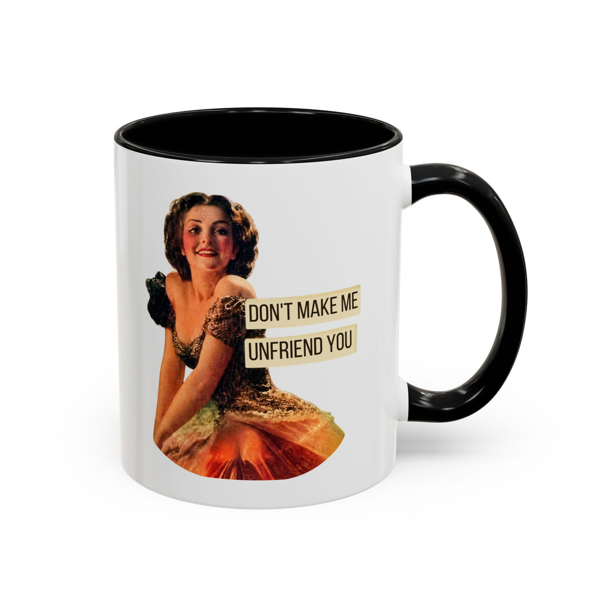 Don't Make Me Unfriend You — Funny Retro Pinup Humor Coffee Mug (11oz & 15oz)