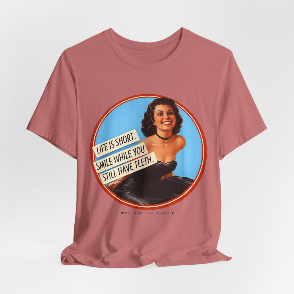 Life Is Short, Smile While You Still Have Teeth — Sarcastic Retro Pinup Unisex Tee