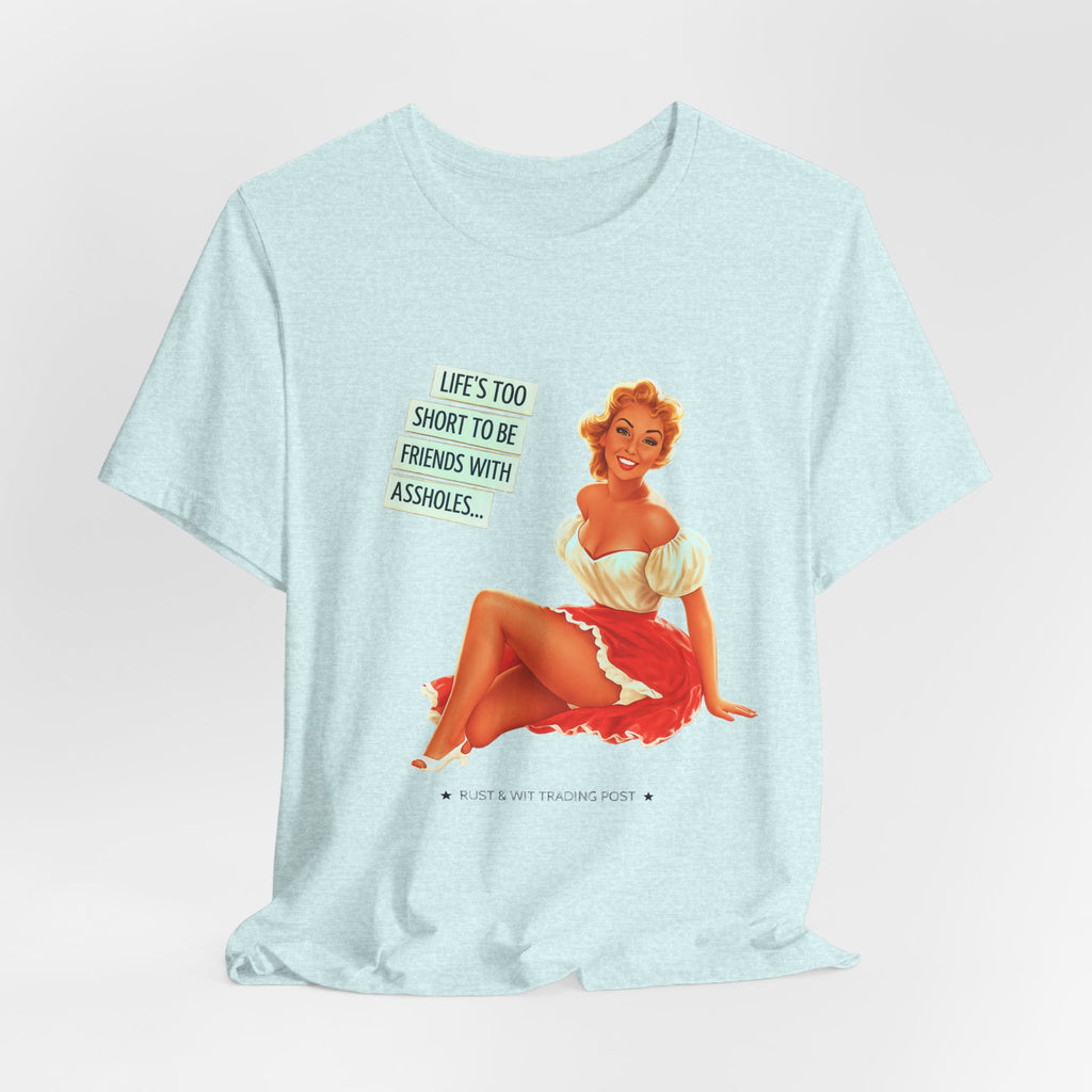 Life's Too Short to Be Friends with Assholes — Sarcastic Retro Pinup Unisex Tee