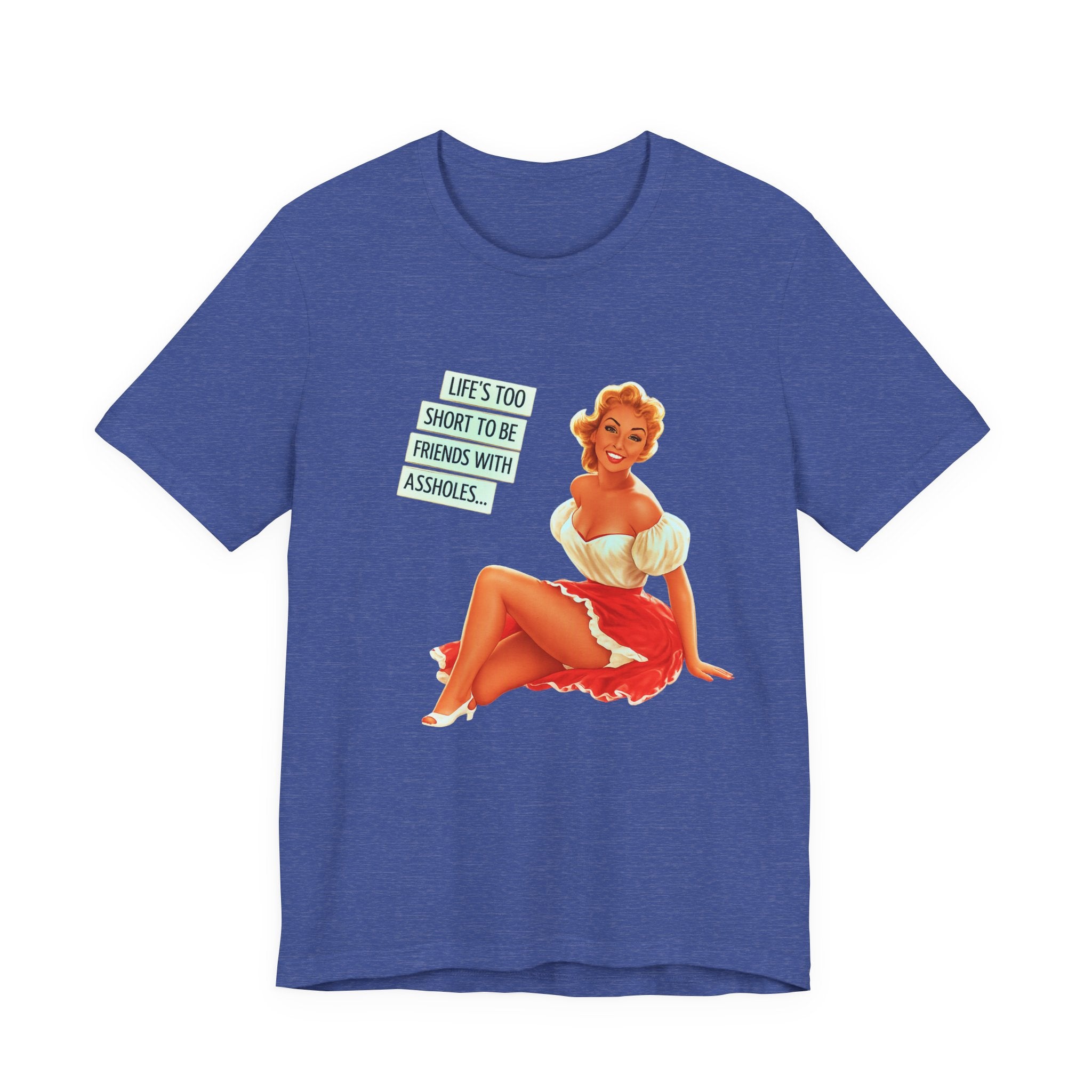 Pinup Tee — "Life's Too Short to Be Friends with Assholes" Graphic T‑Shirt
