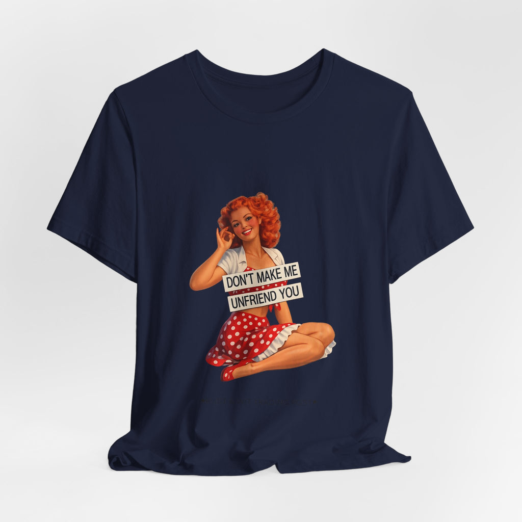 Pinup Graphic Tee — "Don't Make Me Unfriend You" Vintage Retro Shirt