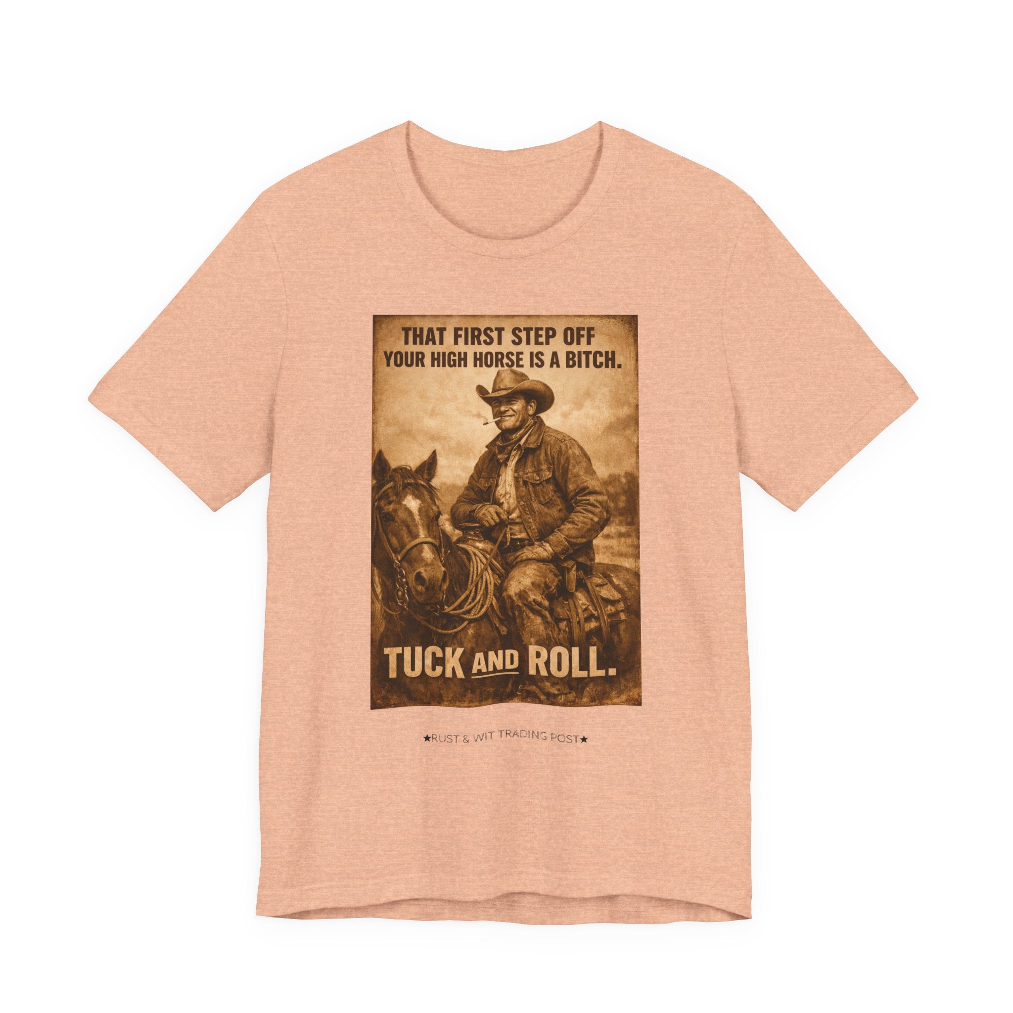 T‑Shirt — Vintage Western 'Tuck and Roll' Cowboy Graphic Tee (That First Step Off Your High Horse Is a Bitch)