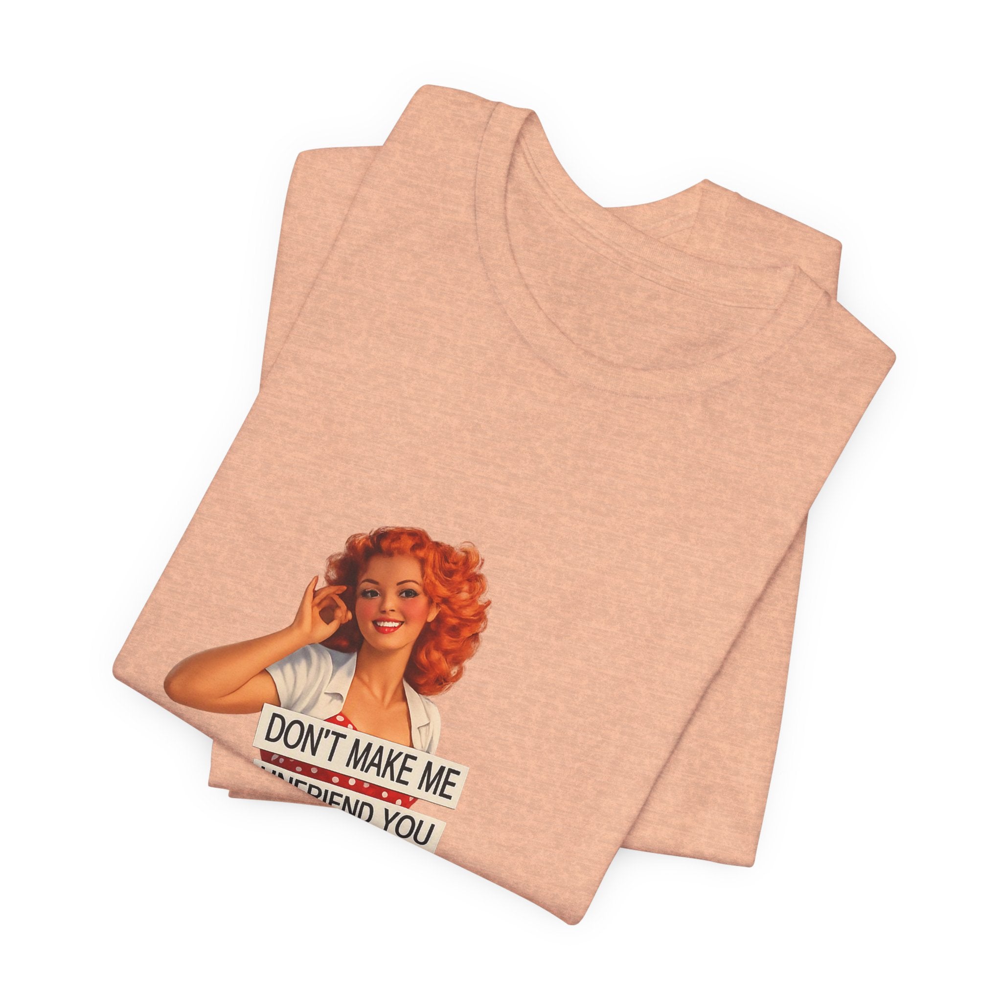 Pinup Graphic Tee — "Don't Make Me Unfriend You" Vintage Retro Shirt