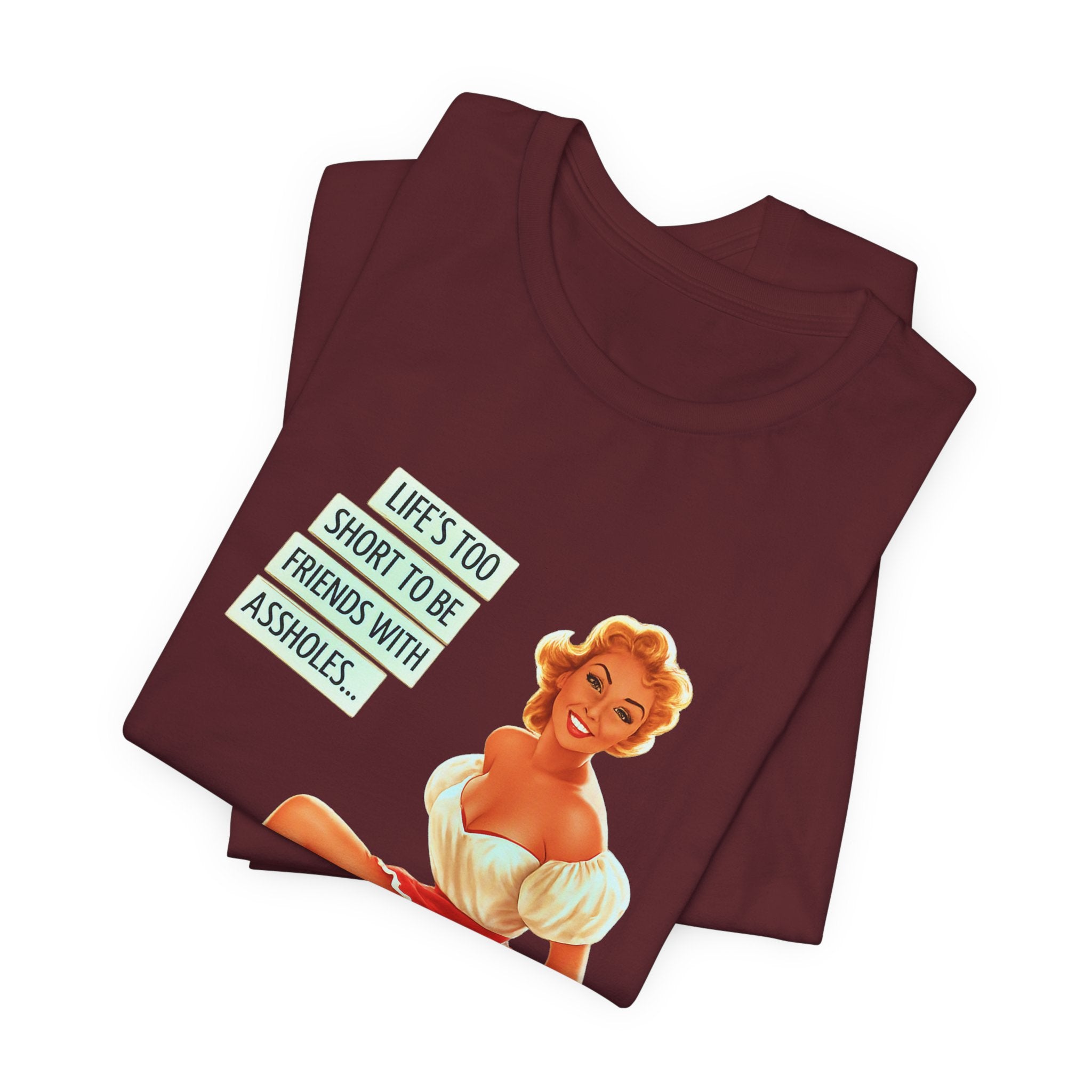 Pinup Tee — "Life's Too Short to Be Friends with Assholes" Graphic T‑Shirt