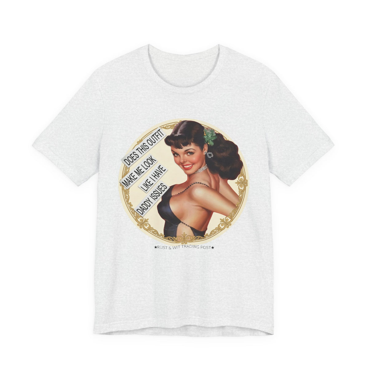 Does This Outfit Make Me Look Like I Have Daddy Issues — Retro Pinup Humor Unisex Tee