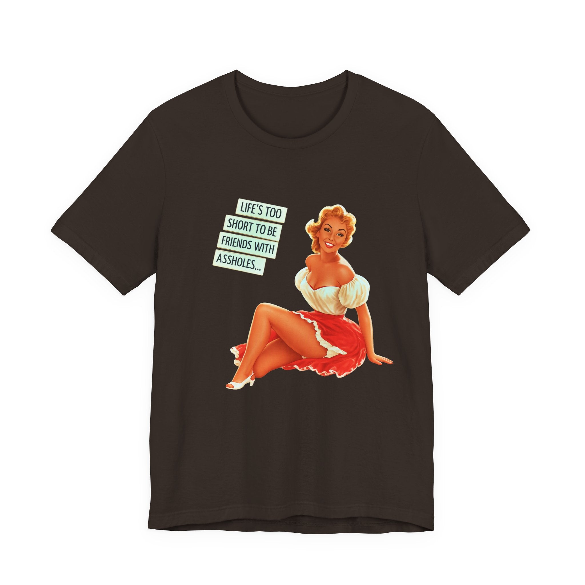 Pinup Tee — "Life's Too Short to Be Friends with Assholes" Graphic T‑Shirt