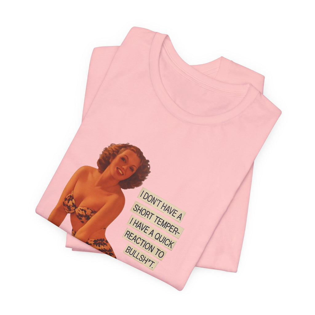 I Don't Have A Short Temper, I Have A Quick Reaction — Retro Pinup Humor Unisex Tee