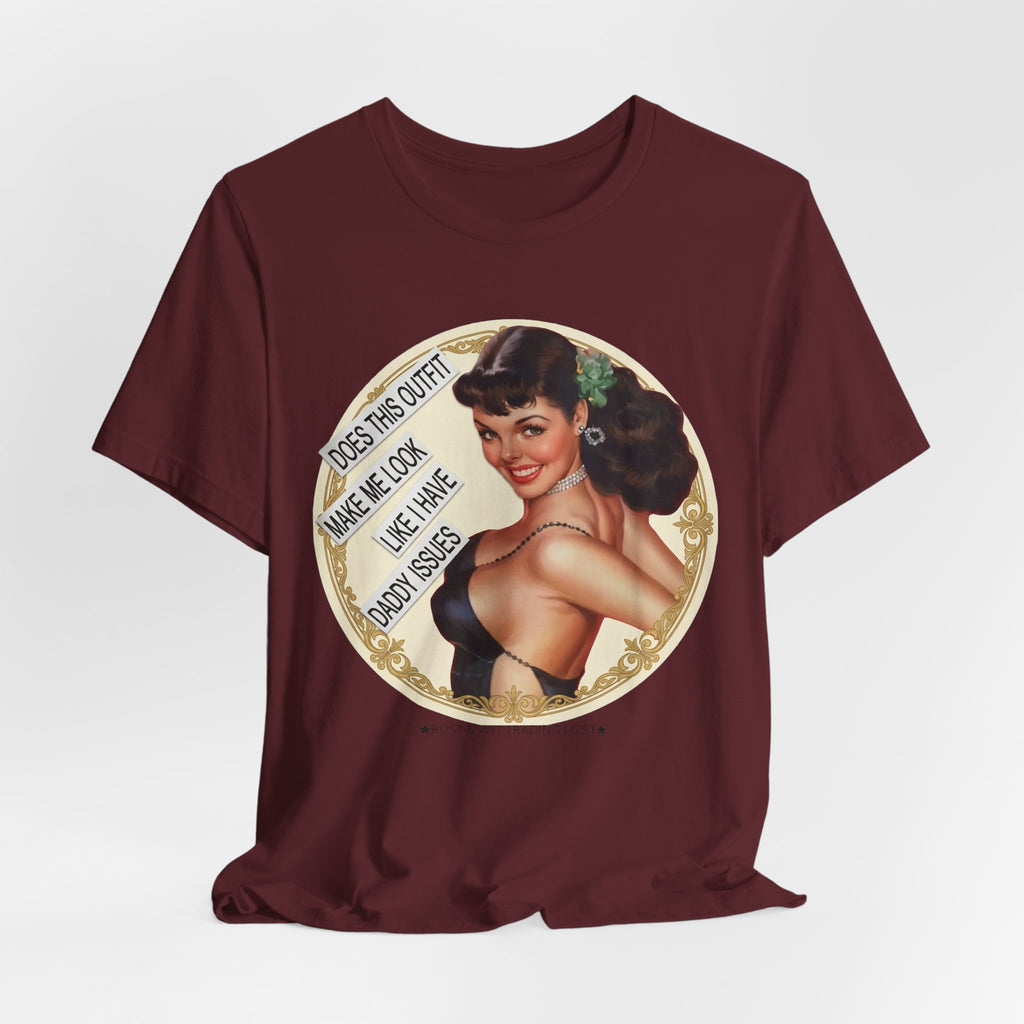 Does This Outfit Make Me Look Like I Have Daddy Issues — Retro Pinup Humor Unisex Tee