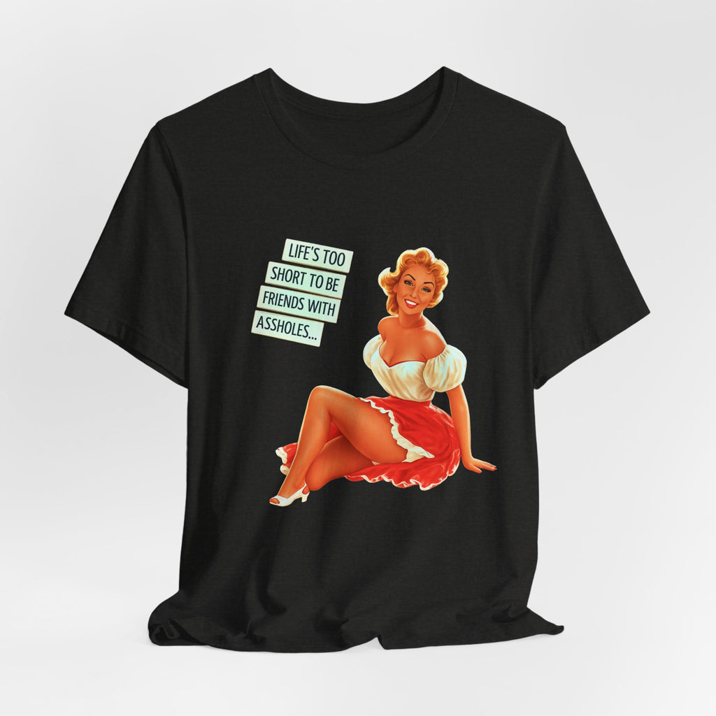 Pinup Tee — "Life's Too Short to Be Friends with Assholes" Graphic T‑Shirt